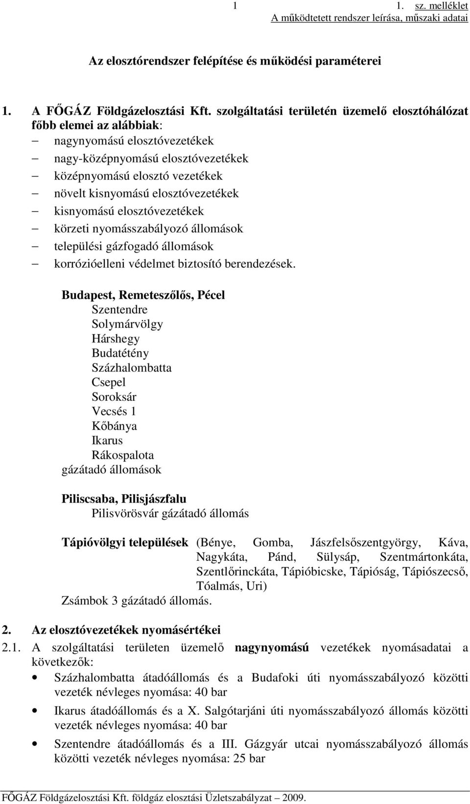 elosztóvezetékek kisnyomású elosztóvezetékek körzeti nyomásszabályozó állomások települési gázfogadó állomások korrózióelleni védelmet biztosító berendezések.