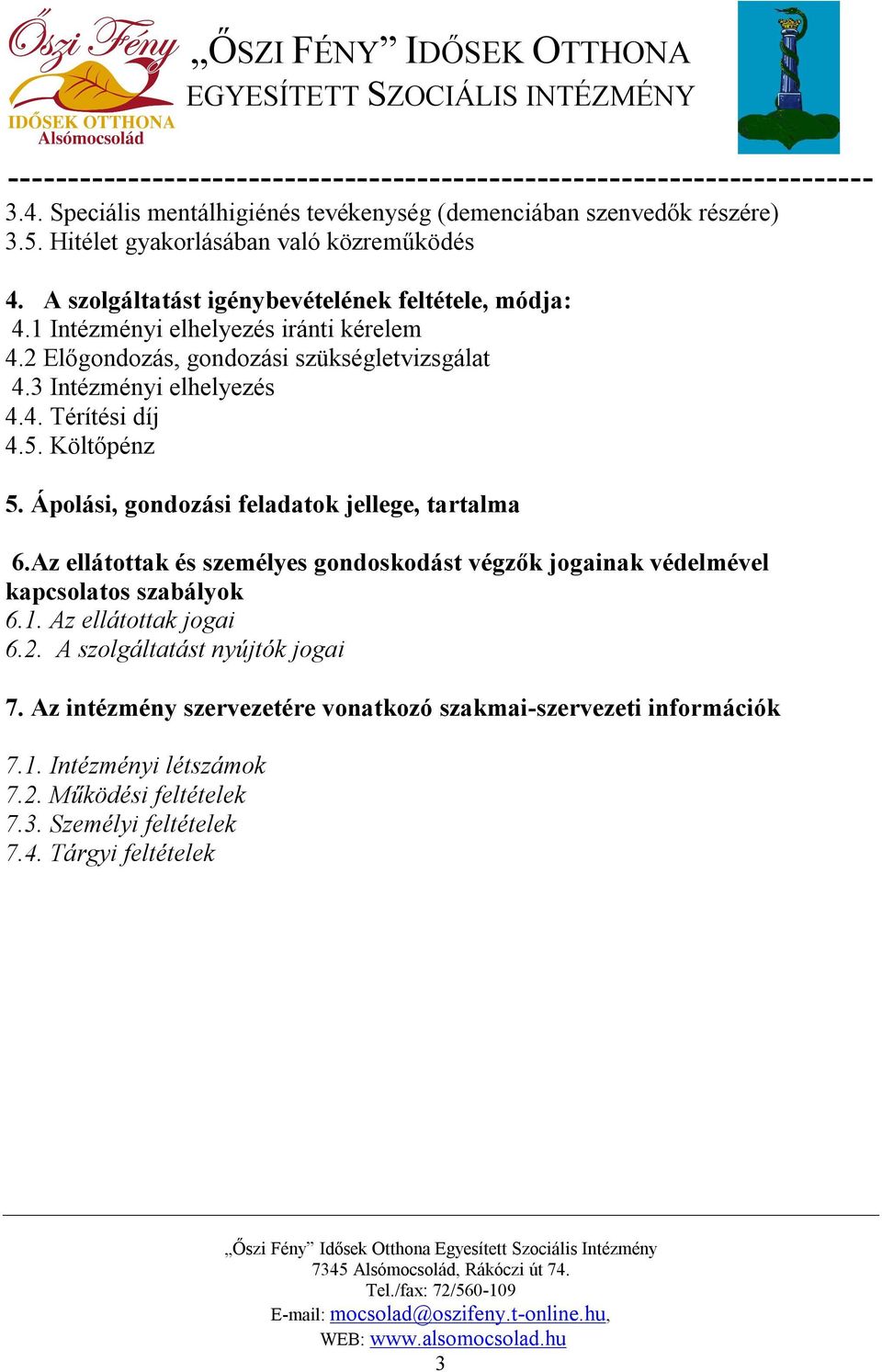 5. Költőpénz 5. Ápolási, gondozási feladatok jellege, tartalma 6.Az ellátottak és személyes gondoskodást végzők jogainak védelmével kapcsolatos szabályok 6.1.