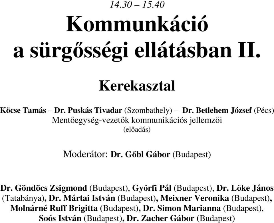 Göndöcs Zsigmond (Budapest), Győrfi Pál (Budapest), Dr. Lőke János (Tatabánya), Dr.