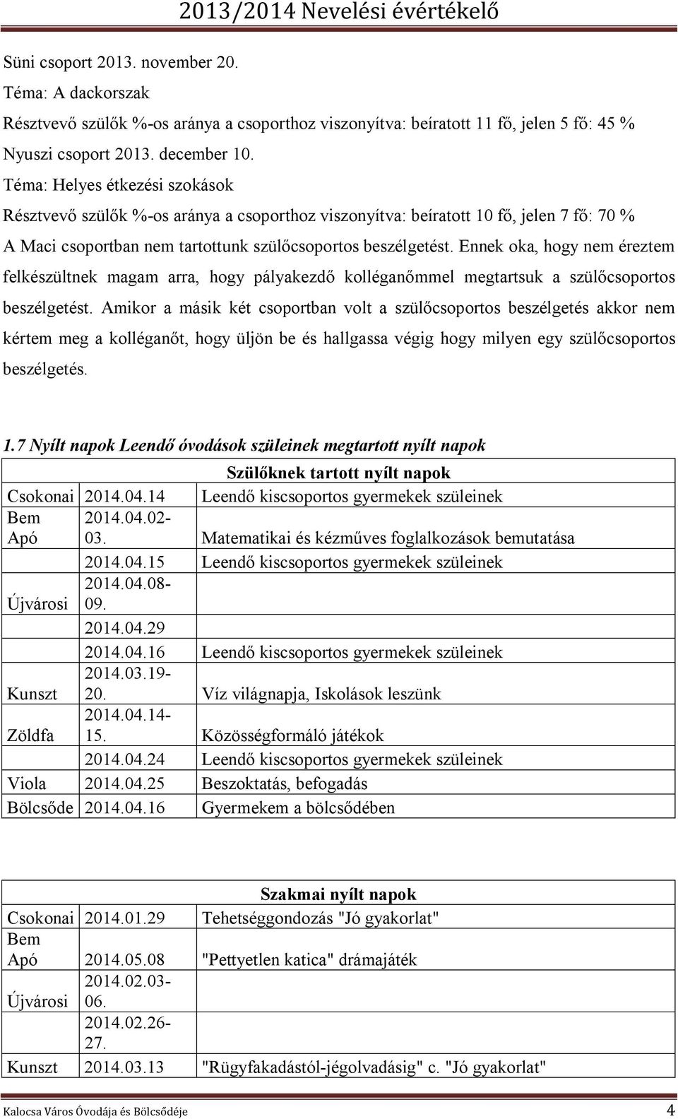 Ennek oka, hogy nem éreztem felkészültnek magam arra, hogy pályakezdő kolléganőmmel megtartsuk a szülőcsoportos beszélgetést.