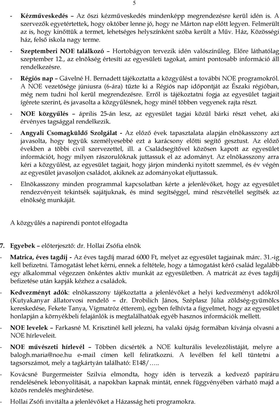 Előre láthatólag szeptember 12., az elnökség értesíti az egyesületi tagokat, amint pontosabb információ áll rendelkezésre. - Régiós nap Gávelné H.