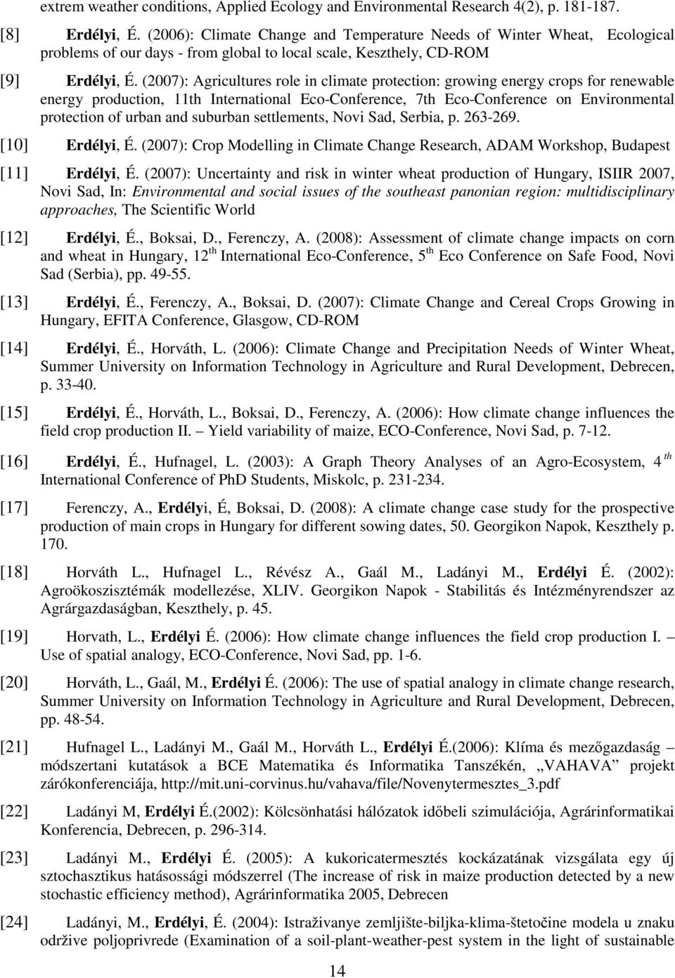 (2007): Agricultures role in climate protection: growing energy crops for renewable energy production, 11th International Eco-Conference, 7th Eco-Conference on Environmental protection of urban and