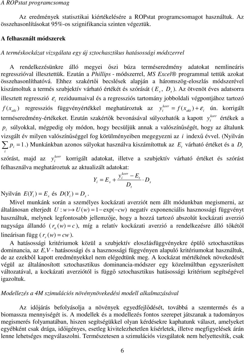 illesztettük. Ezután a Phillips - módszerrel, MS Excel programmal tettük azokat összehasonlíthatóvá.