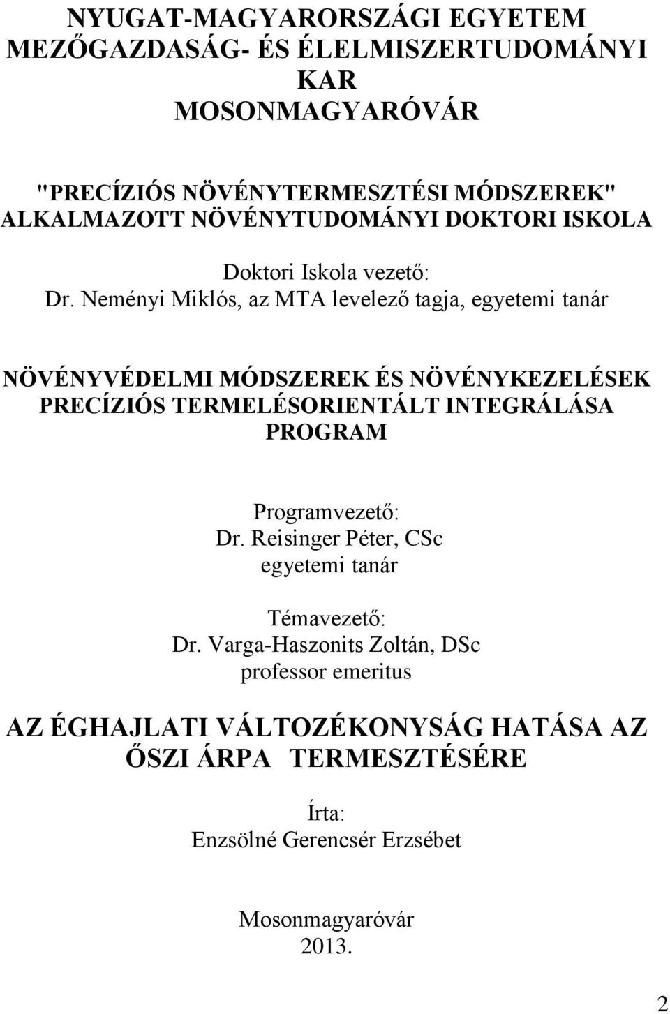 Neményi Miklós, az MTA levelező tagja, egyetemi tanár NÖVÉNYVÉDELMI MÓDSZEREK ÉS NÖVÉNYKEZELÉSEK PRECÍZIÓS TERMELÉSORIENTÁLT INTEGRÁLÁSA PROGRAM