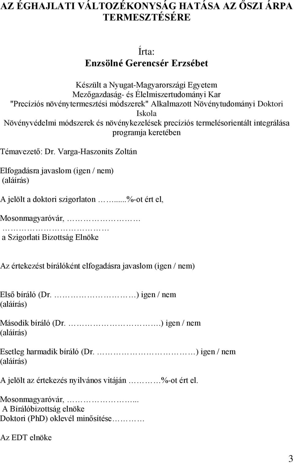 Varga-Haszonits Zoltán Elfogadásra javaslom (igen / nem) (aláírás) A jelölt a doktori szigorlaton.