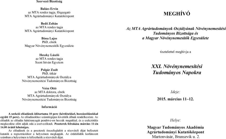 doktora, elnök MTA Agrártudományok Osztálya Növénynemesítési Tudományos Bizottság MEGHÍVÓ Az MTA Agrártudományok Osztályának Növénynemesítési Tudományos Bizottsága és a Magyar Növénynemesítők