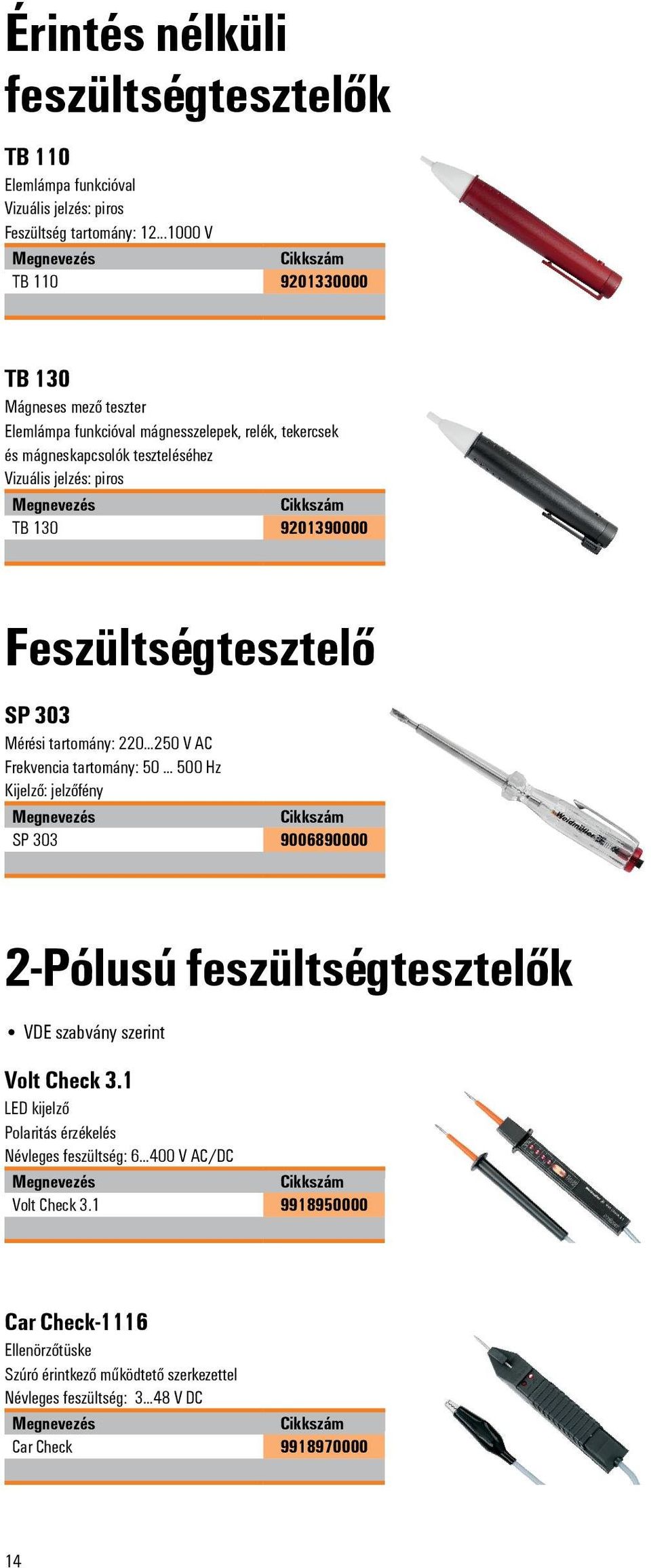 9201390000 Feszültségtesztelő SP 303 Mérési tartomány: 220...250 V AC Frekvencia tartomány: 50.