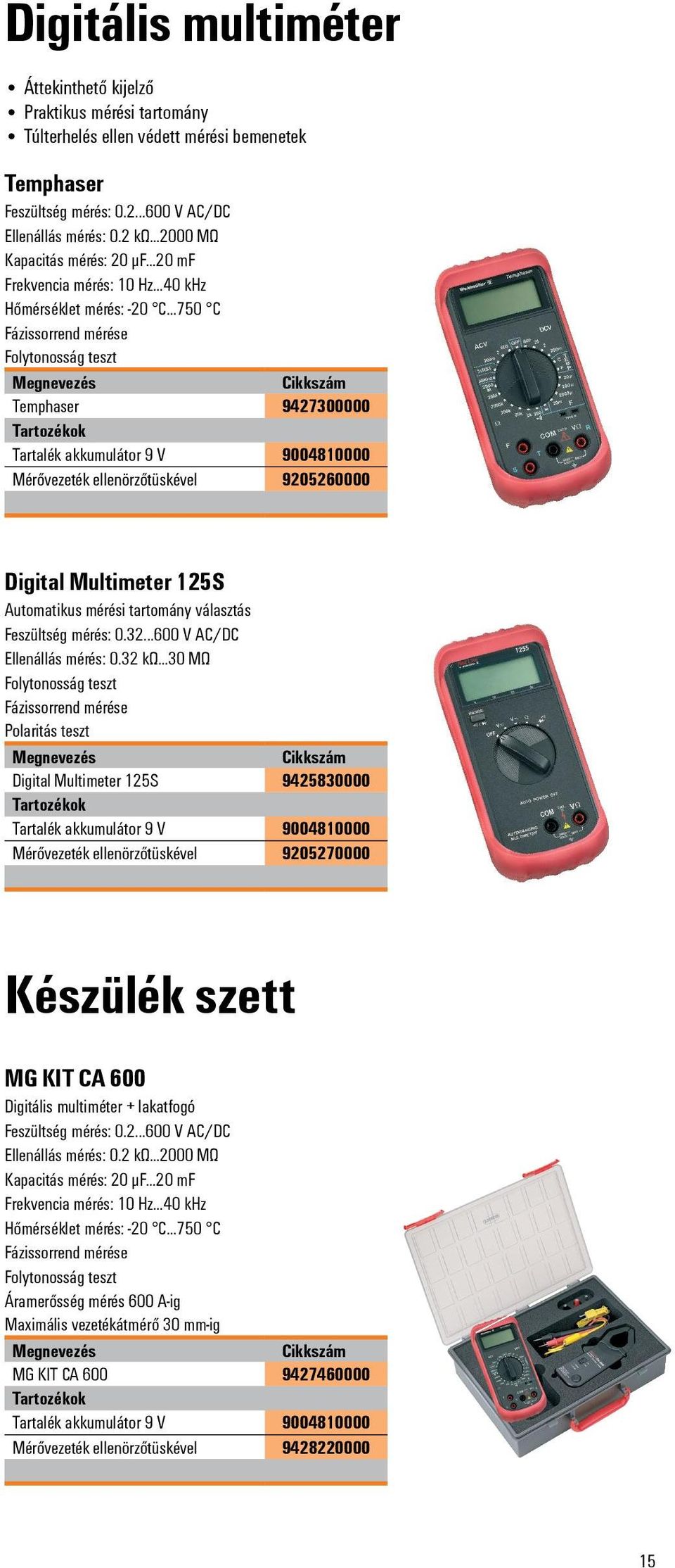 ..750 C Fázissorrend mérése Folytonosság teszt Temphaser 9427300000 Tartozékok Tartalék akkumulátor 9 V 9004810000 Mérővezeték ellenörzőtüskével 9205260000 Digital Multimeter 125S Automatikus mérési