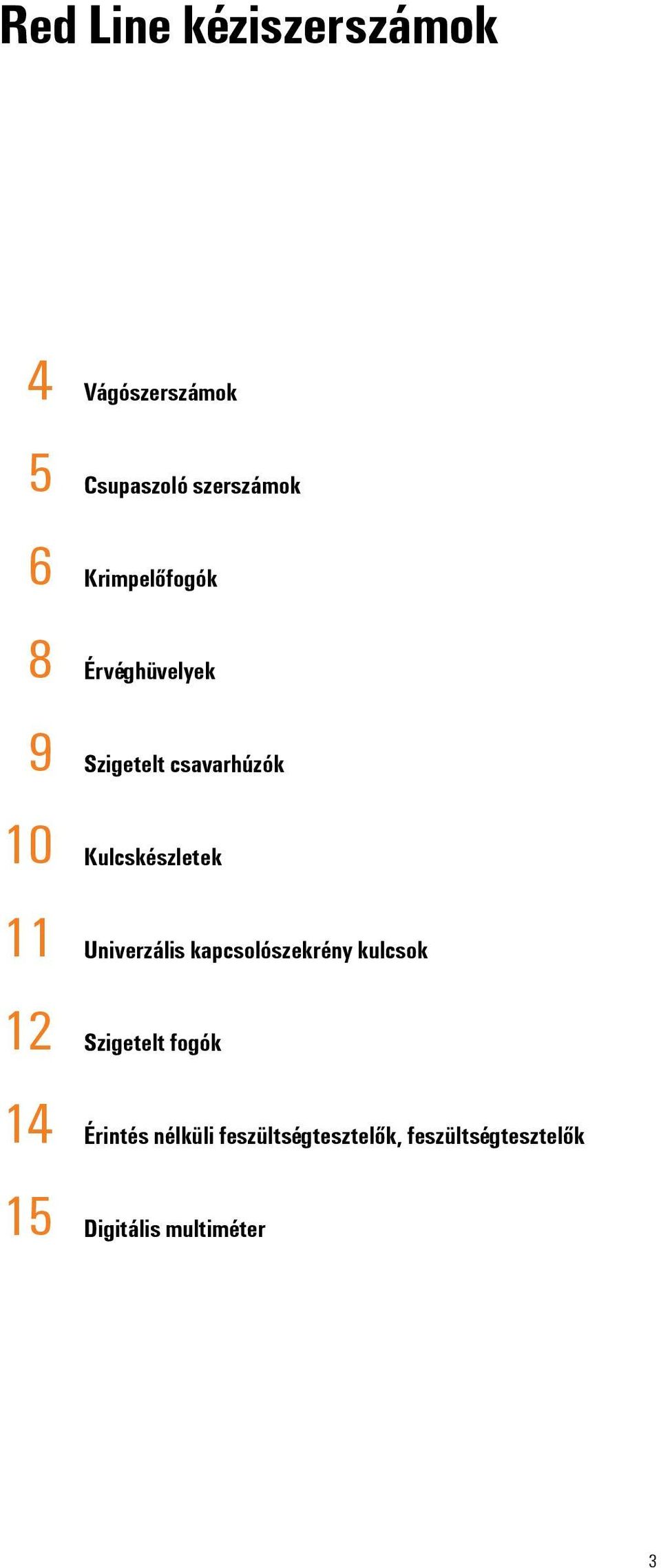 Univerzális kapcsolószekrény kulcsok 12 Szigetelt fogók 14 Érintés