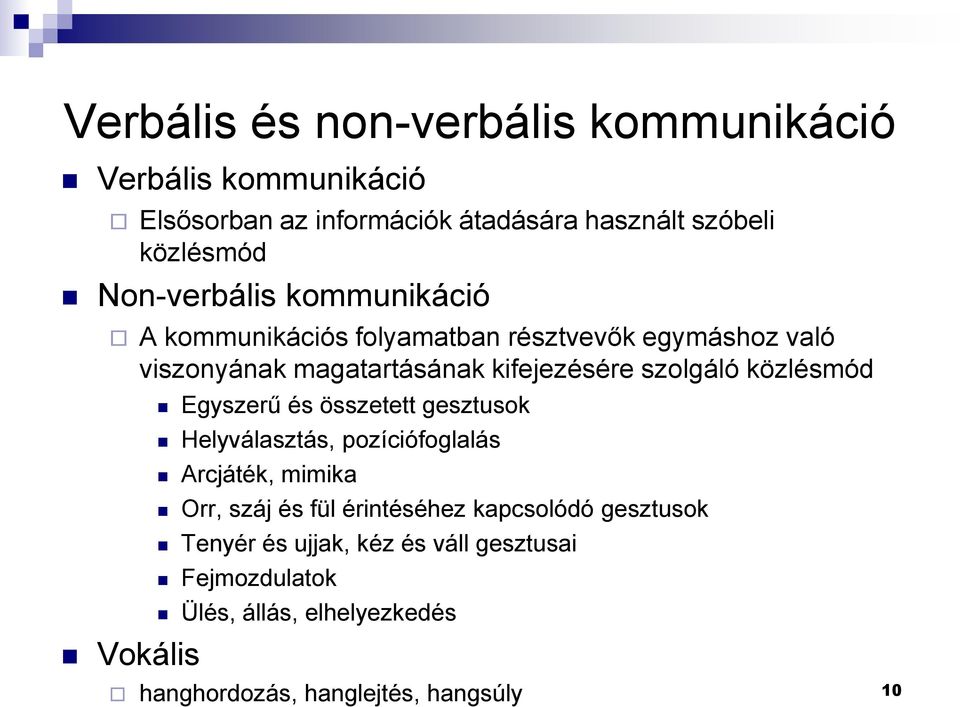 közlésmód Vokális Egyszerű és összetett gesztusok Helyválasztás, pozíciófoglalás Arcjáték, mimika Orr, száj és fül érintéséhez