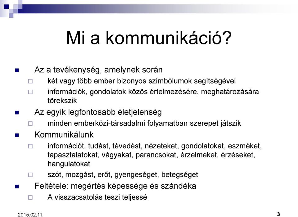 meghatározására törekszik Az egyik legfontosabb életjelenség minden emberközi-társadalmi folyamatban szerepet játszik Kommunikálunk