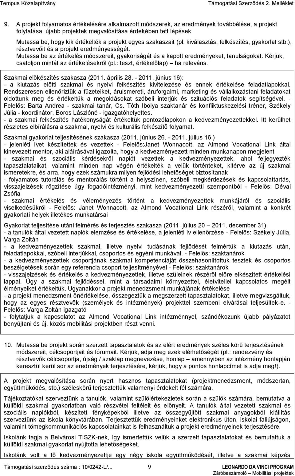 Mutassa be az értékelés módszereit, gyakoriságát és a kapott eredményeket, tanulságokat. Kérjük, csatoljon mintát az értékelésekről (pl.: teszt, értékelőlap) ha releváns.