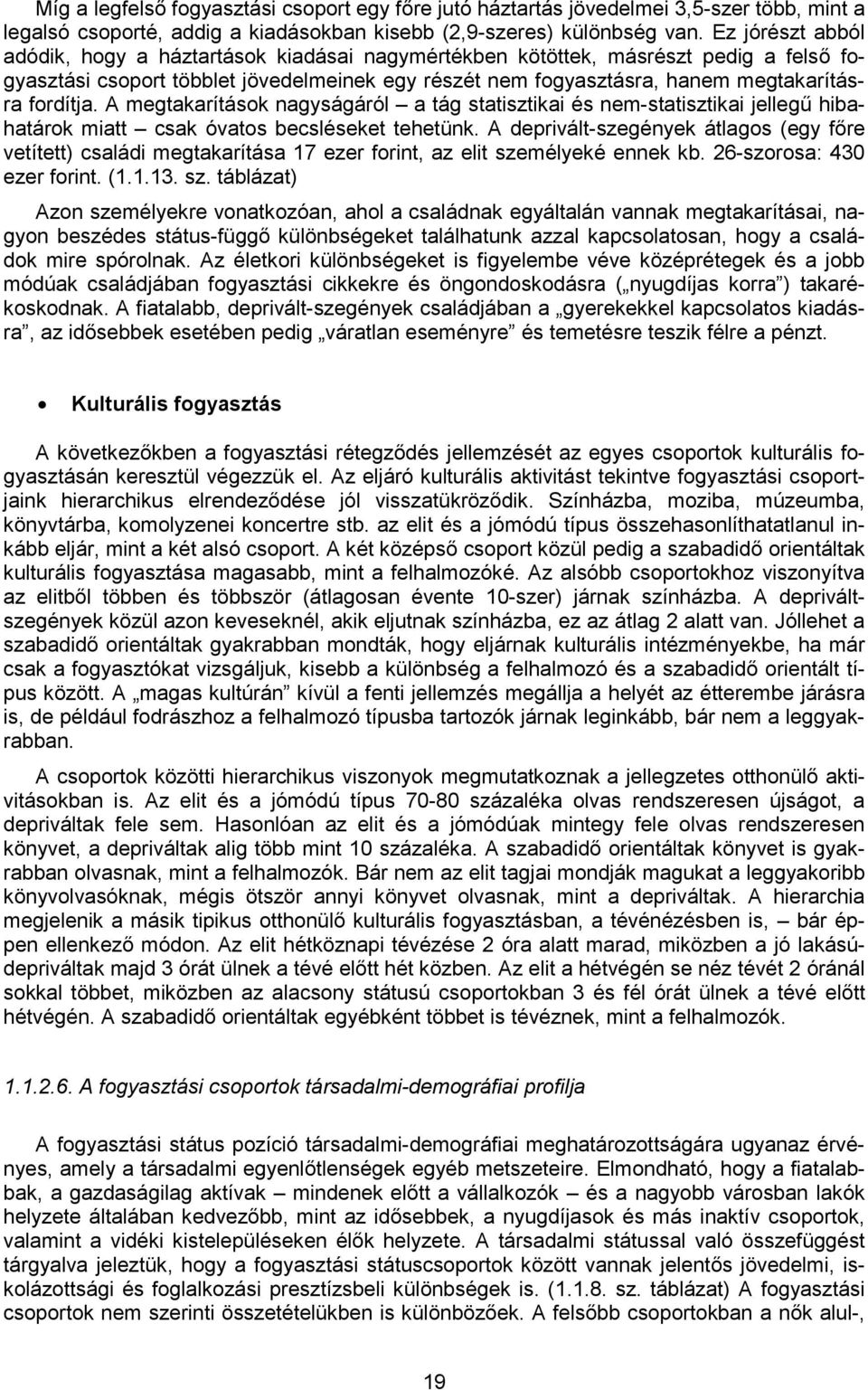 fordítja. A megtakarítások nagyságáról a tág statisztikai és nem-statisztikai jellegű hibahatárok miatt csak óvatos becsléseket tehetünk.