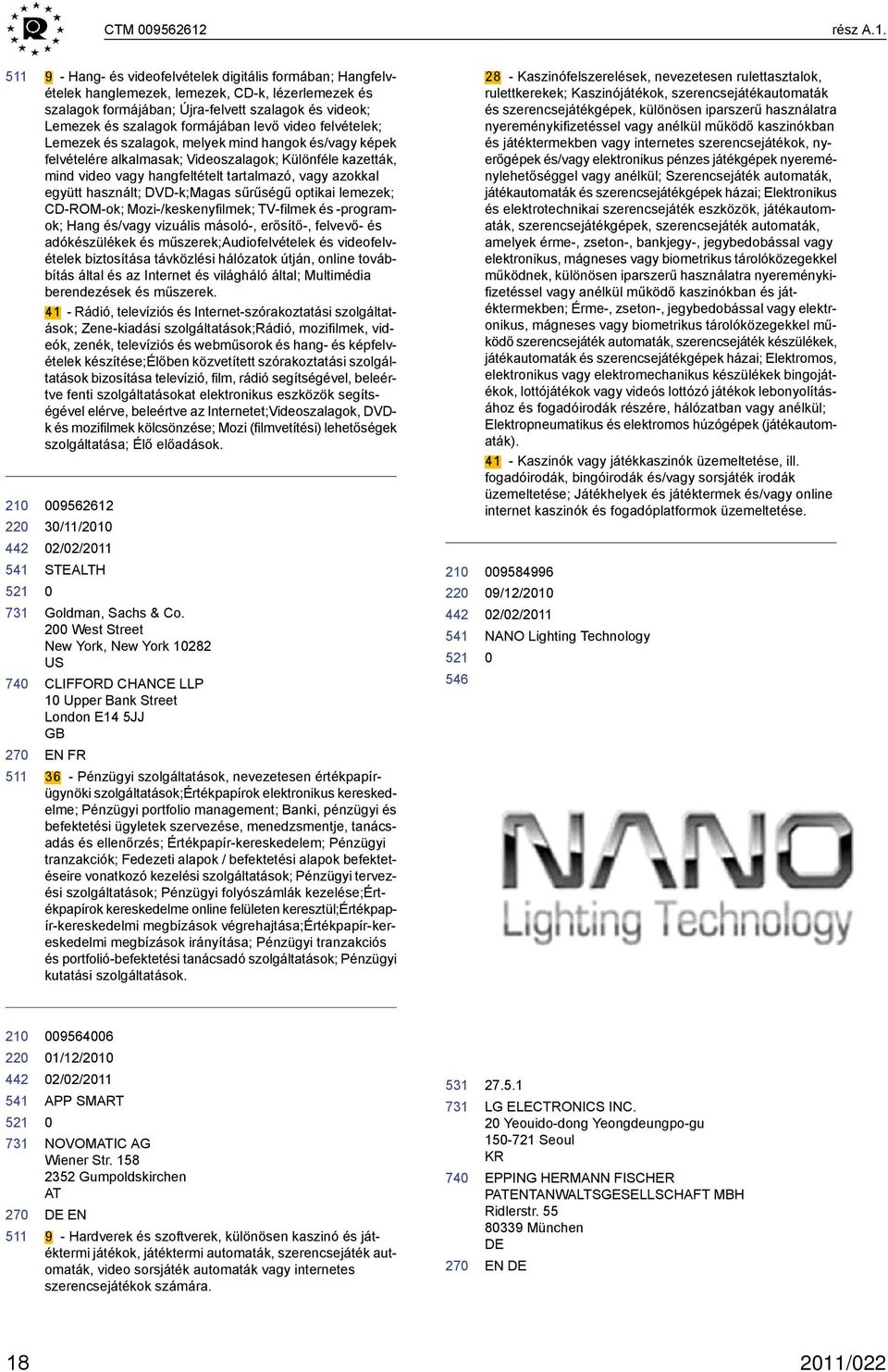 22 9 - Hang- és videofelvételek digitális formában; Hangfelvételek hanglemezek, lemezek, CD-k, lézerlemezek és szalagok formájában; Újra-felvett szalagok és videok; Lemezek és szalagok formájában