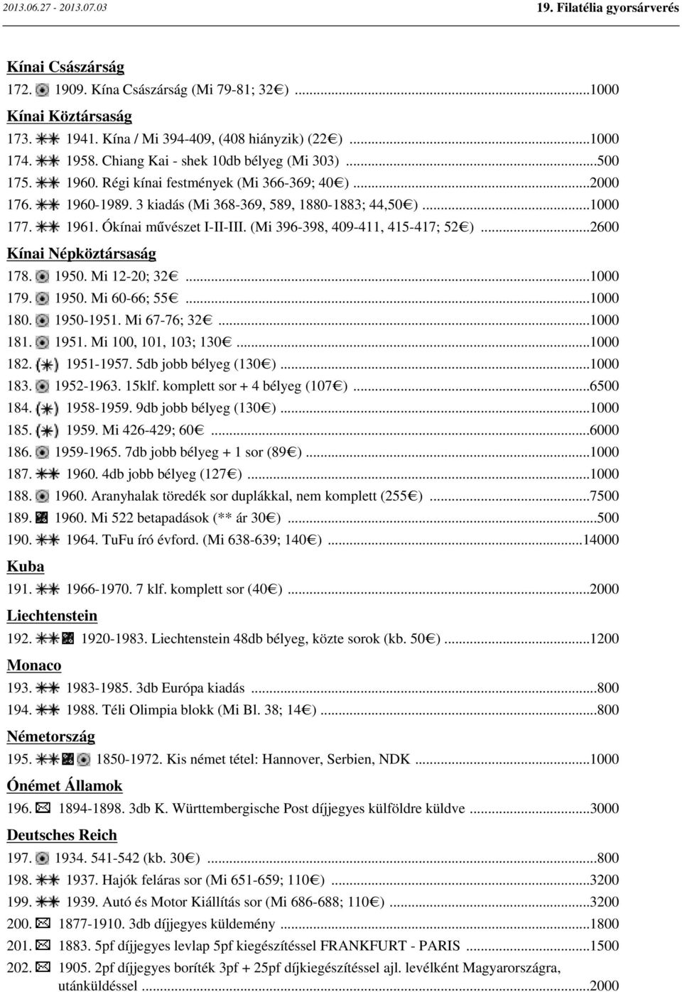 (Mi 396-398, 409-411, 415-417; 52 )...2600 Kínai Népköztársaság 178. 1950. Mi 12-20; 32...1000 179. 1950. Mi 60-66; 55...1000 180. 1950-1951. Mi 67-76; 32...1000 181. 1951. Mi 100, 101, 103; 130.