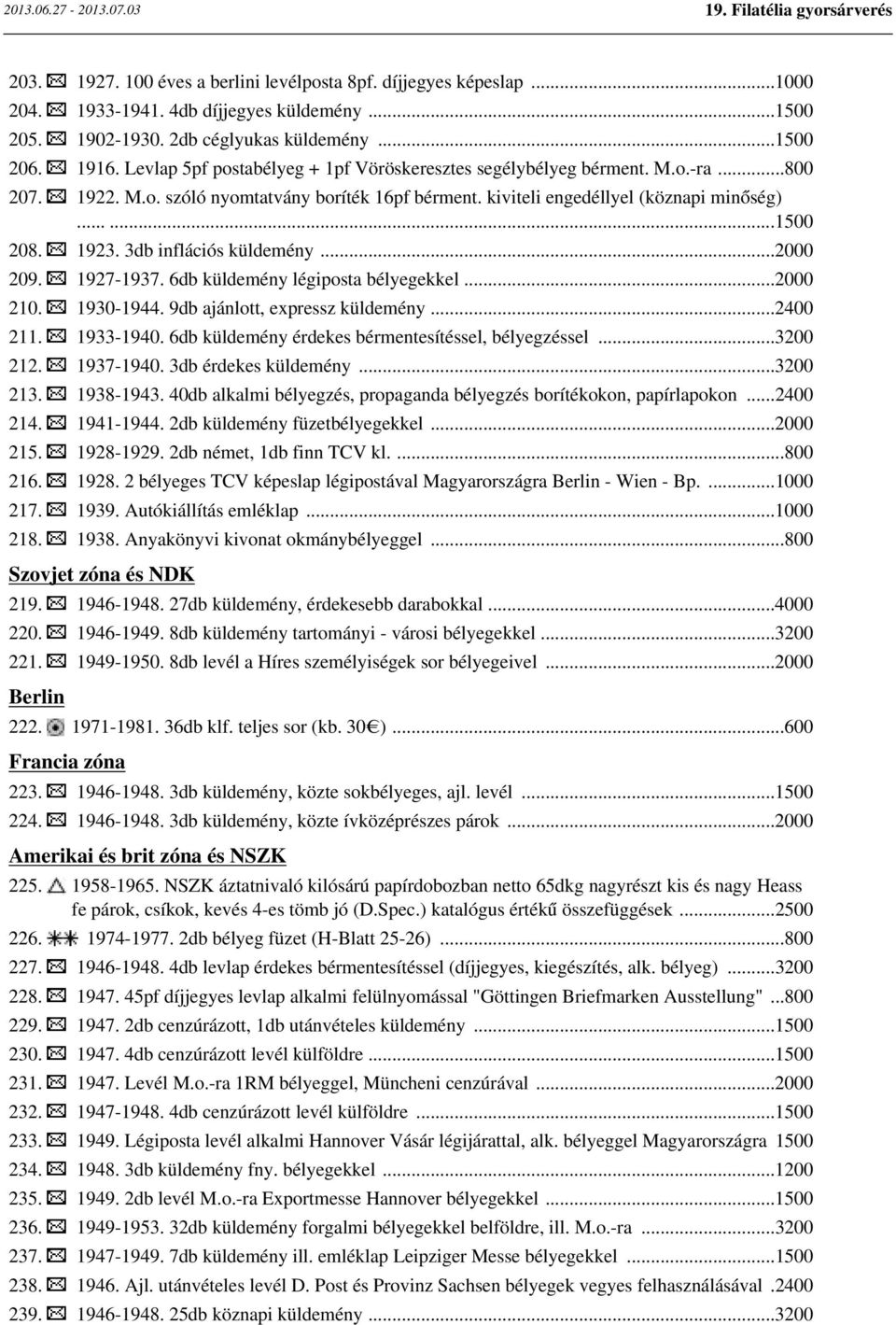 3db inflációs küldemény...2000 209. 1927-1937. 6db küldemény légiposta bélyegekkel...2000 210. 1930-1944. 9db ajánlott, expressz küldemény...2400 211. 1933-1940.