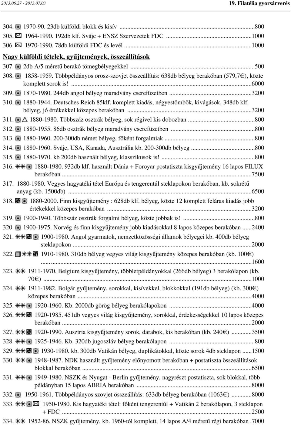 Többpéldányos orosz-szovjet összeállítás: 638db bélyeg berakóban (579,7 ), közte komplett sorok is!...6000 309. 1870-1980. 244db angol bélyeg maradvány cserefüzetben...3200 310. 1880-1944.