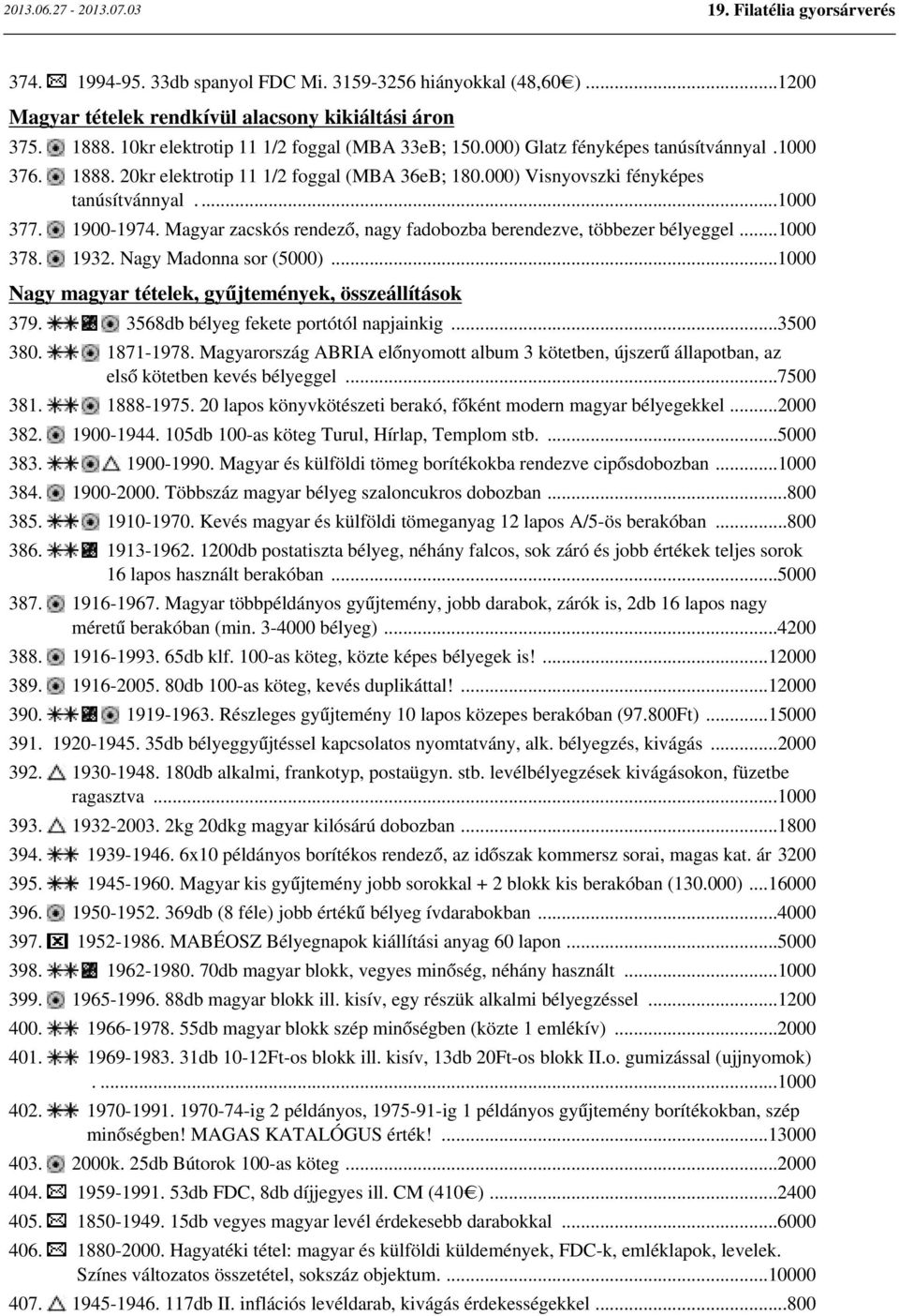 Magyar zacskós rendező, nagy fadobozba berendezve, többezer bélyeggel...1000 378. 1932. Nagy Madonna sor (5000)...1000 Nagy magyar tételek, gyűjtemények, összeállítások 379.