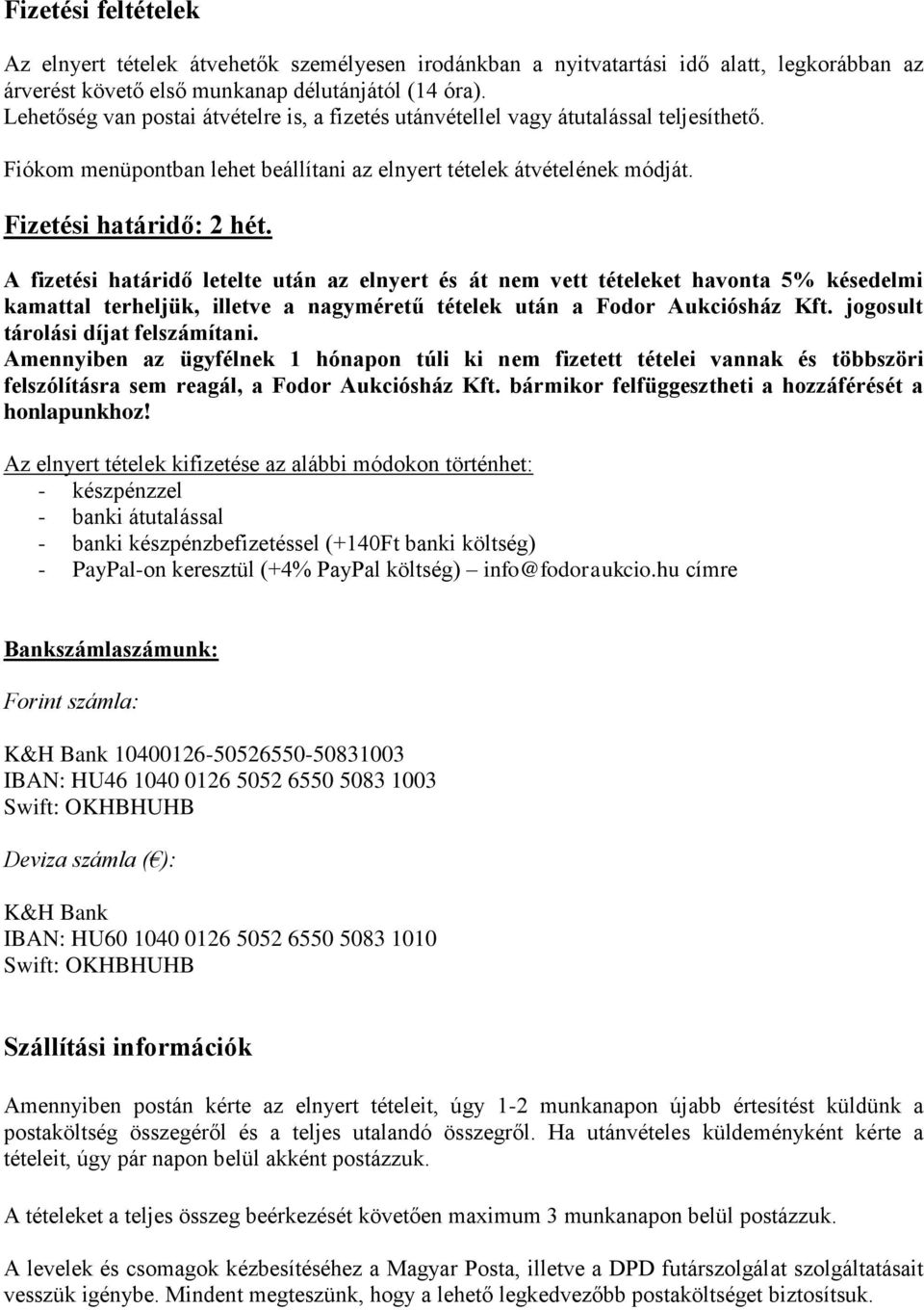 A fizetési határidő letelte után az elnyert és át nem vett tételeket havonta 5% késedelmi kamattal terheljük, illetve a nagyméretű tételek után a Fodor Aukciósház Kft.