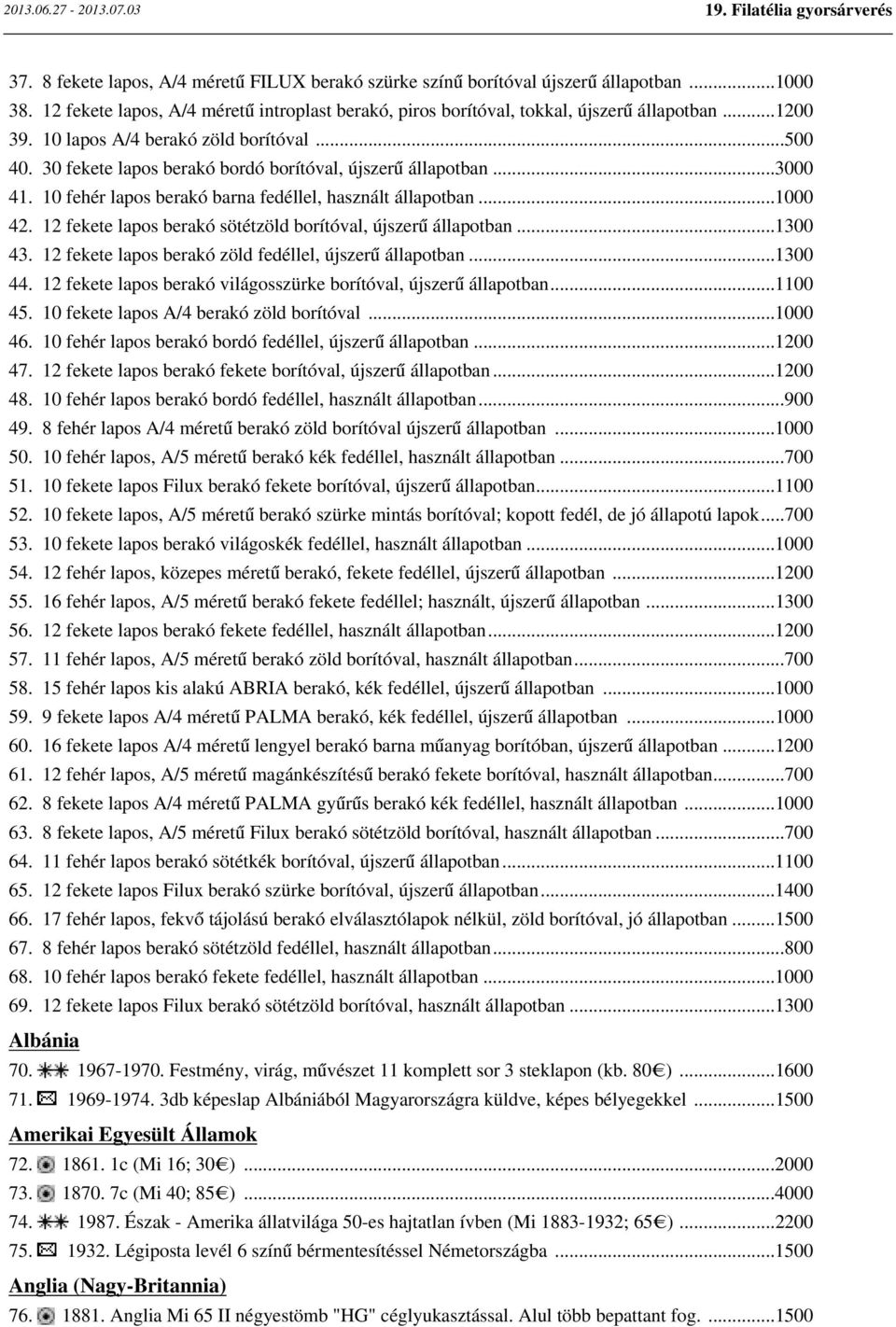 12 fekete lapos berakó sötétzöld borítóval, újszerű állapotban...1300 43. 12 fekete lapos berakó zöld fedéllel, újszerű állapotban...1300 44.