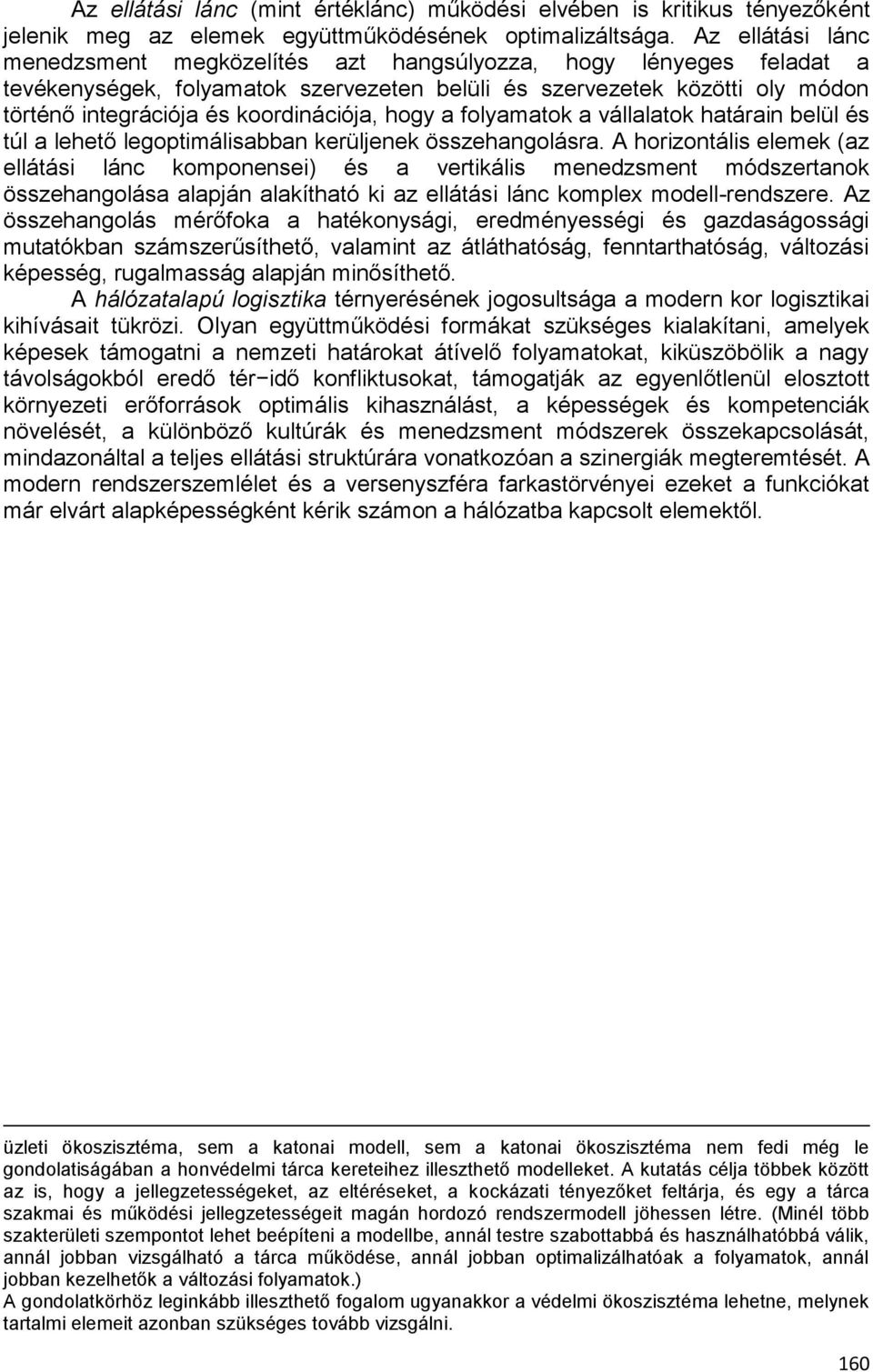 koordinációja, hogy a folyamatok a vállalatok határain belül és túl a lehető legoptimálisabban kerüljenek összehangolásra.