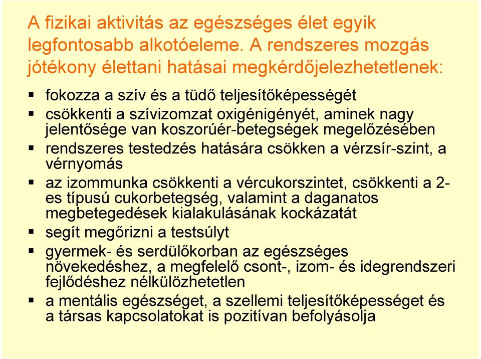 koszorúér-betegségek megelızésében rendszeres testedzés hatására csökken a vérzsír-szint, a vérnyomás az izommunka csökkenti a vércukorszintet, csökkenti a 2- es típusú cukorbetegség,