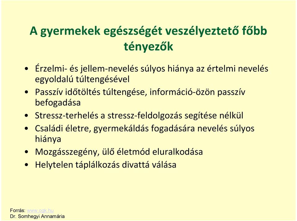 stressz-feldolgozás segítése nélkül Családi életre, gyermekáldás fogadására nevelés súlyos hiánya