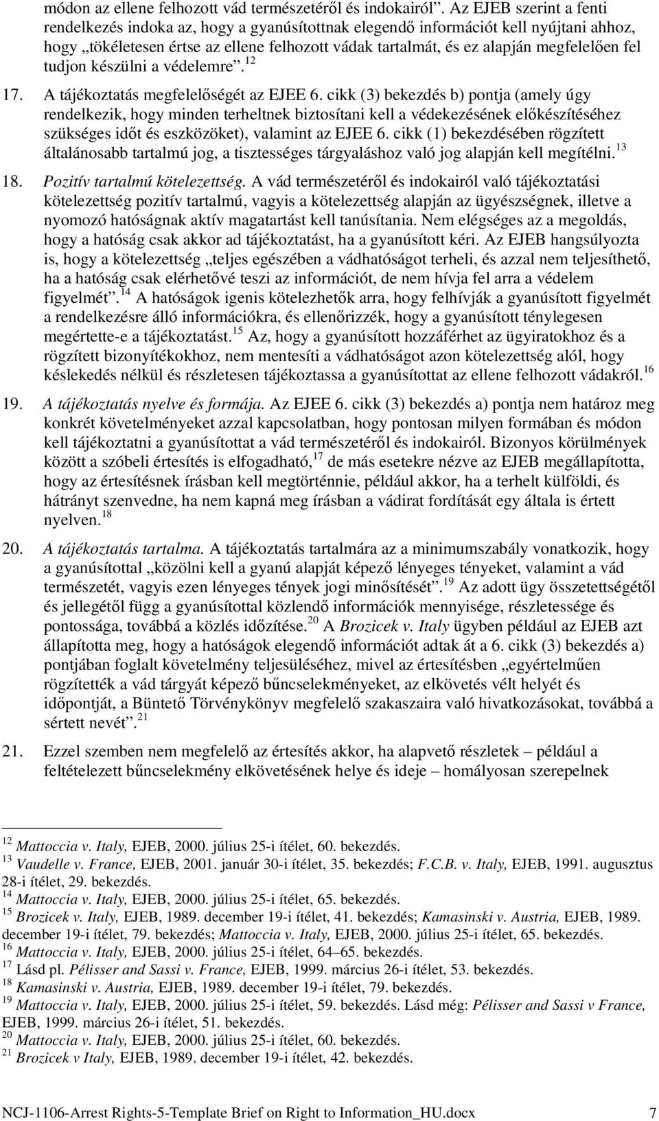 fel tudjon készülni a védelemre. 12 17. A tájékoztatás megfelelőségét az EJEE 6.