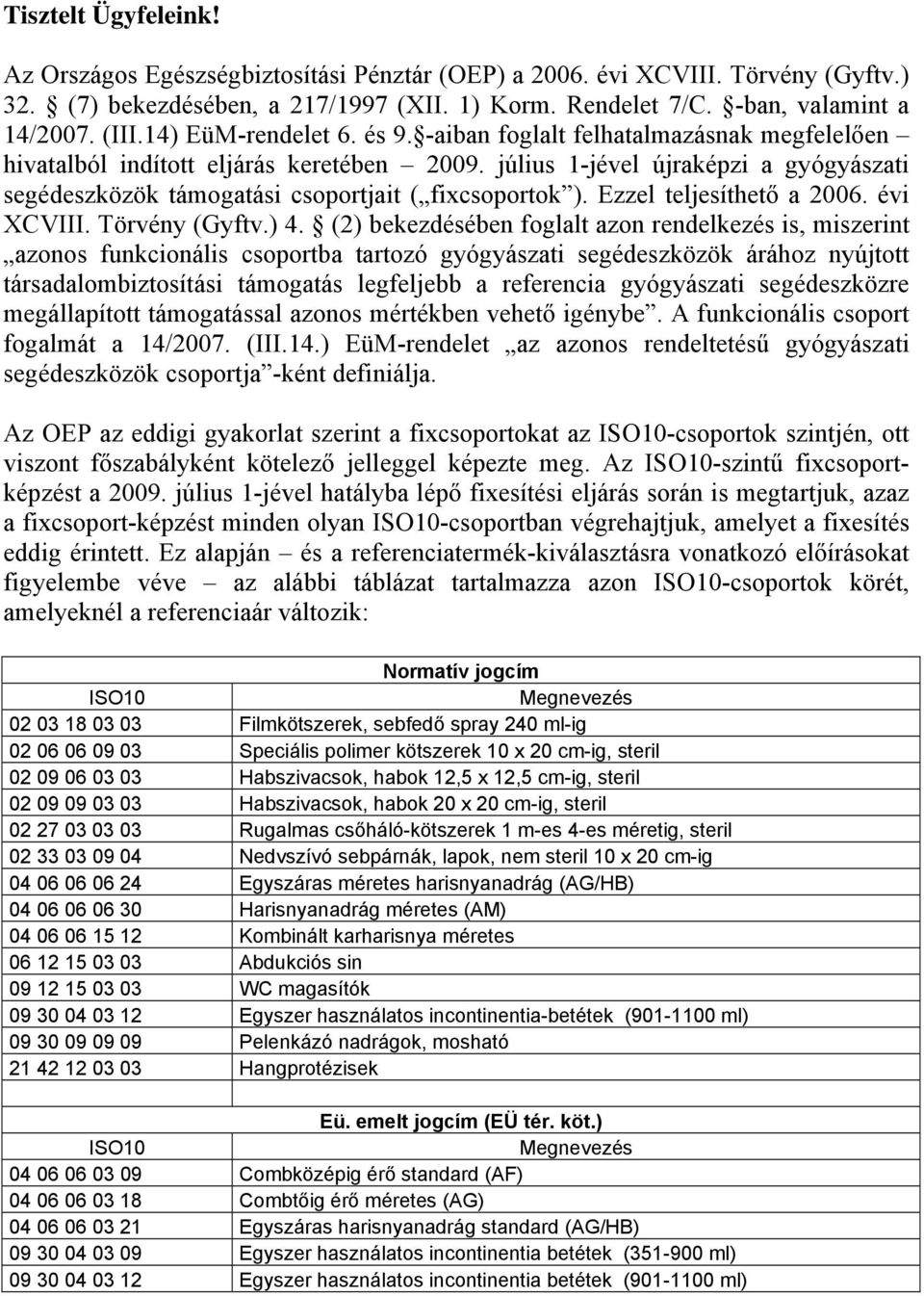 Ezzel teljesíthető a 2006. évi XCVIII. Törvény (Gyftv.) 4.