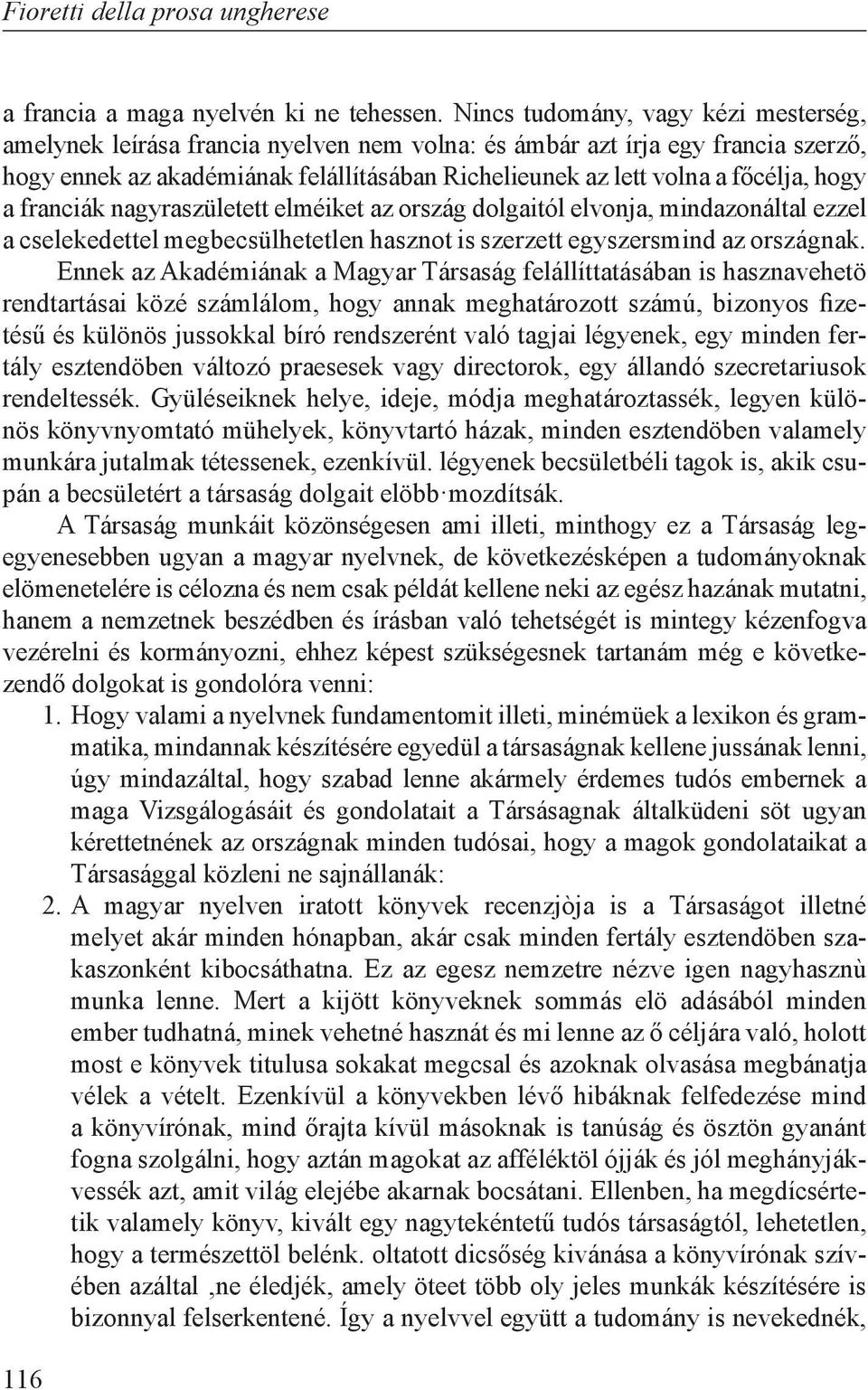 hogy a franciák nagyraszületett elméiket az ország dolgaitól elvonja, mindazonáltal ezzel a cselekedettel megbecsülhetetlen hasznot is szerzett egyszersmind az országnak.