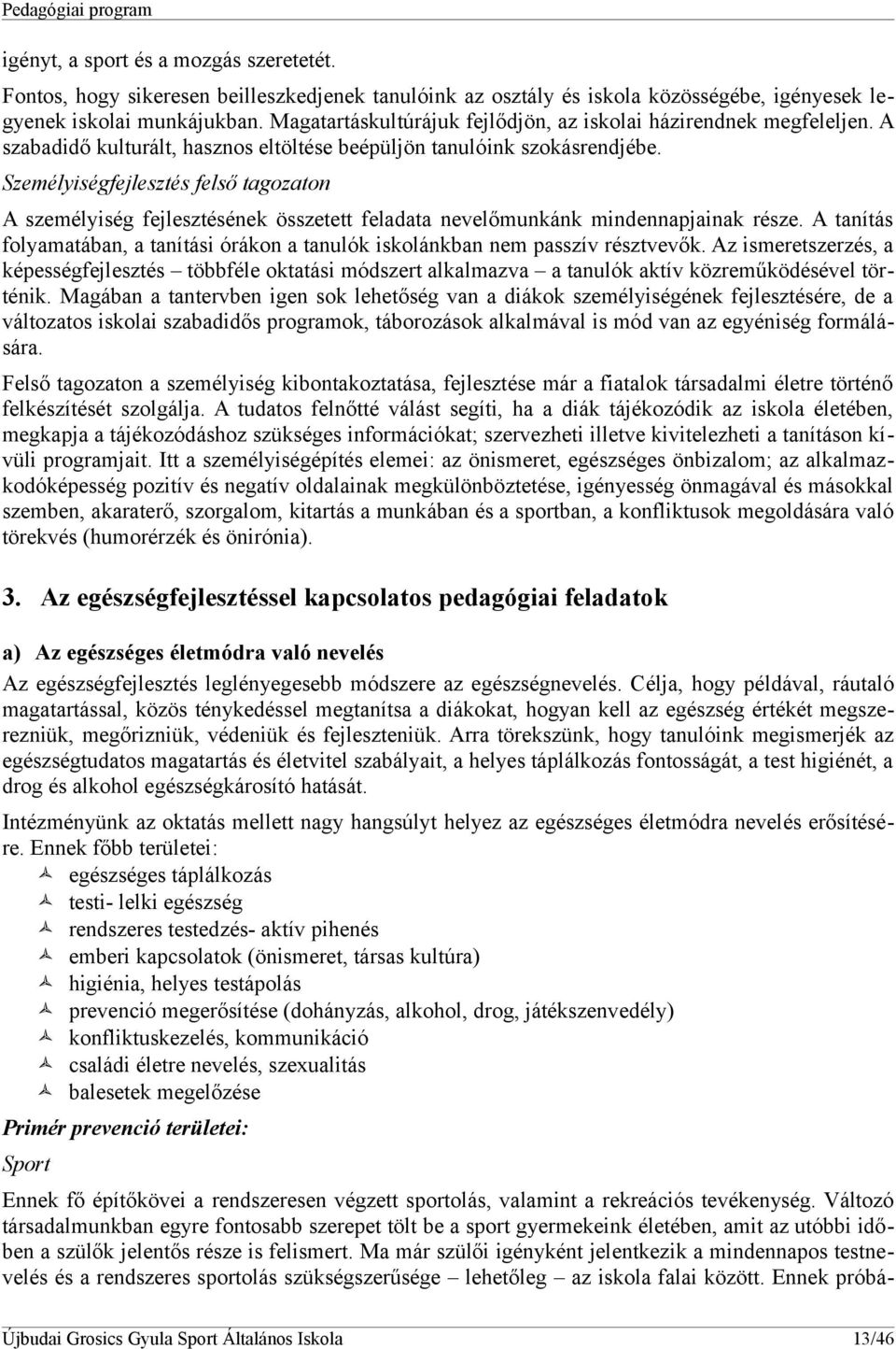 Személyiségfejlesztés felső tagozaton A személyiség fejlesztésének összetett feladata nevelőmunkánk mindennapjainak része.