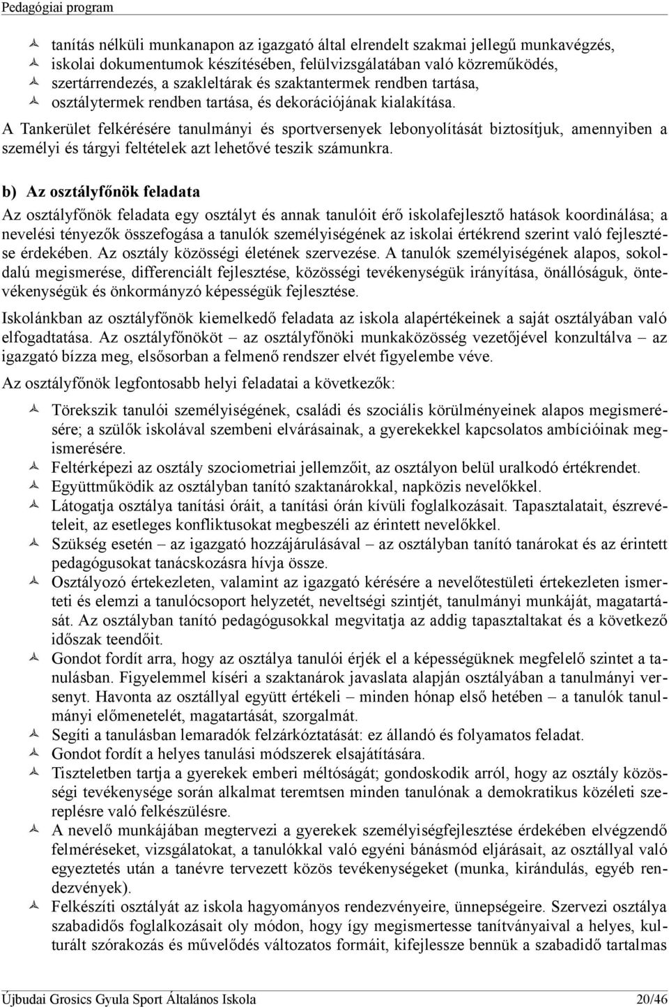 A Tankerület felkérésére tanulmányi és sportversenyek lebonyolítását biztosítjuk, amennyiben a személyi és tárgyi feltételek azt lehetővé teszik számunkra.