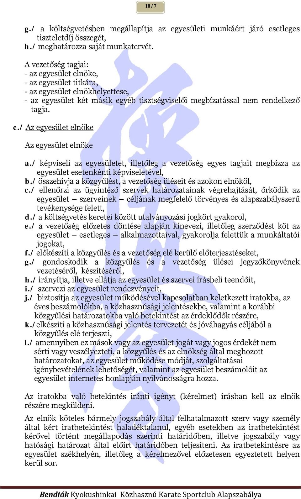 / Az egyesület elnöke Az egyesület elnöke a./ képviseli az egyesületet, illetőleg a vezetőség egyes tagjait megbízza az egyesület esetenkénti képviseletével, b.