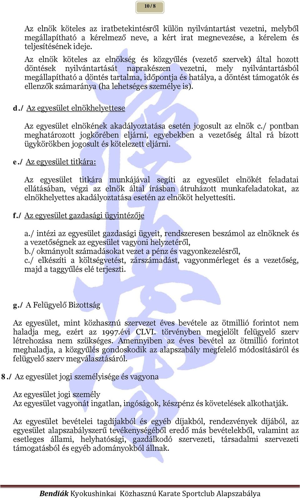 döntést támogatók és ellenzők számaránya (ha lehetséges személye is). d./ Az egyesület elnökhelyettese Az egyesület elnökének akadályoztatása esetén jogosult az elnök c.