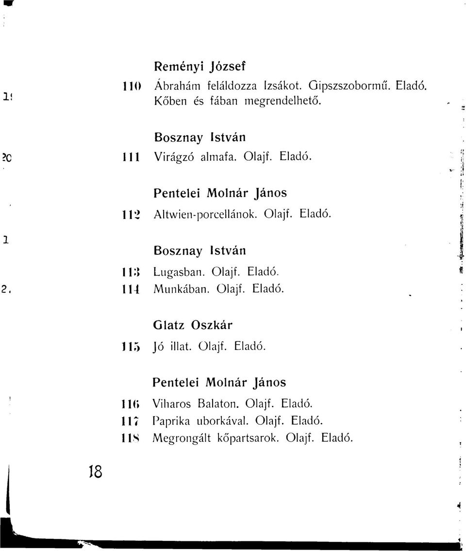 Olajf. Eladó. 114 Munkában. Olajf. Eladó. Glatz Oszkár 115 Jó illat. Olajf. Eladó. Pentelei Molnár János 116 Viharos Balaton.