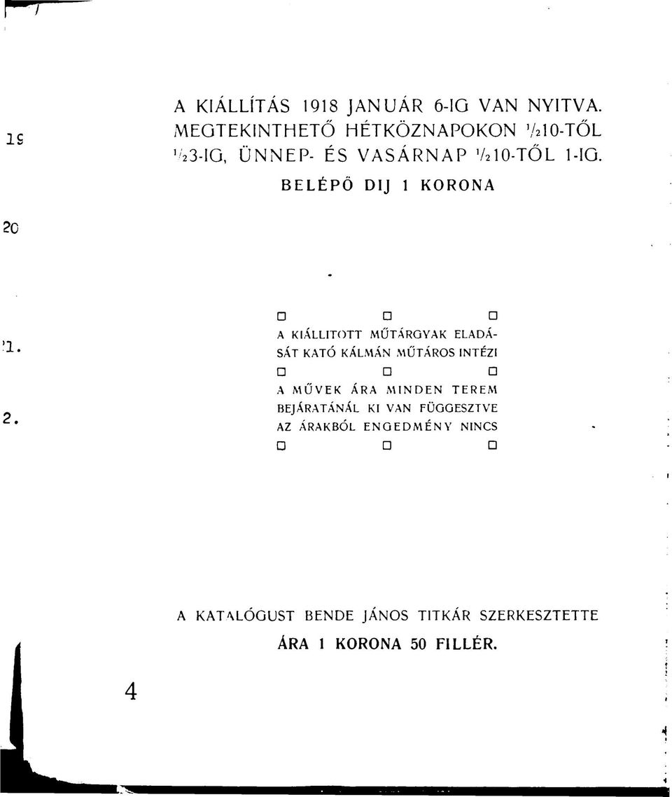 BELÉPŐ DIJ 1 KORONA A KIÁLLÍTOTT MŰTÁRGYAK ELADÁsát KATÓ KÁLMÁN MŰTÁROS INTÉZI A MŰVEK