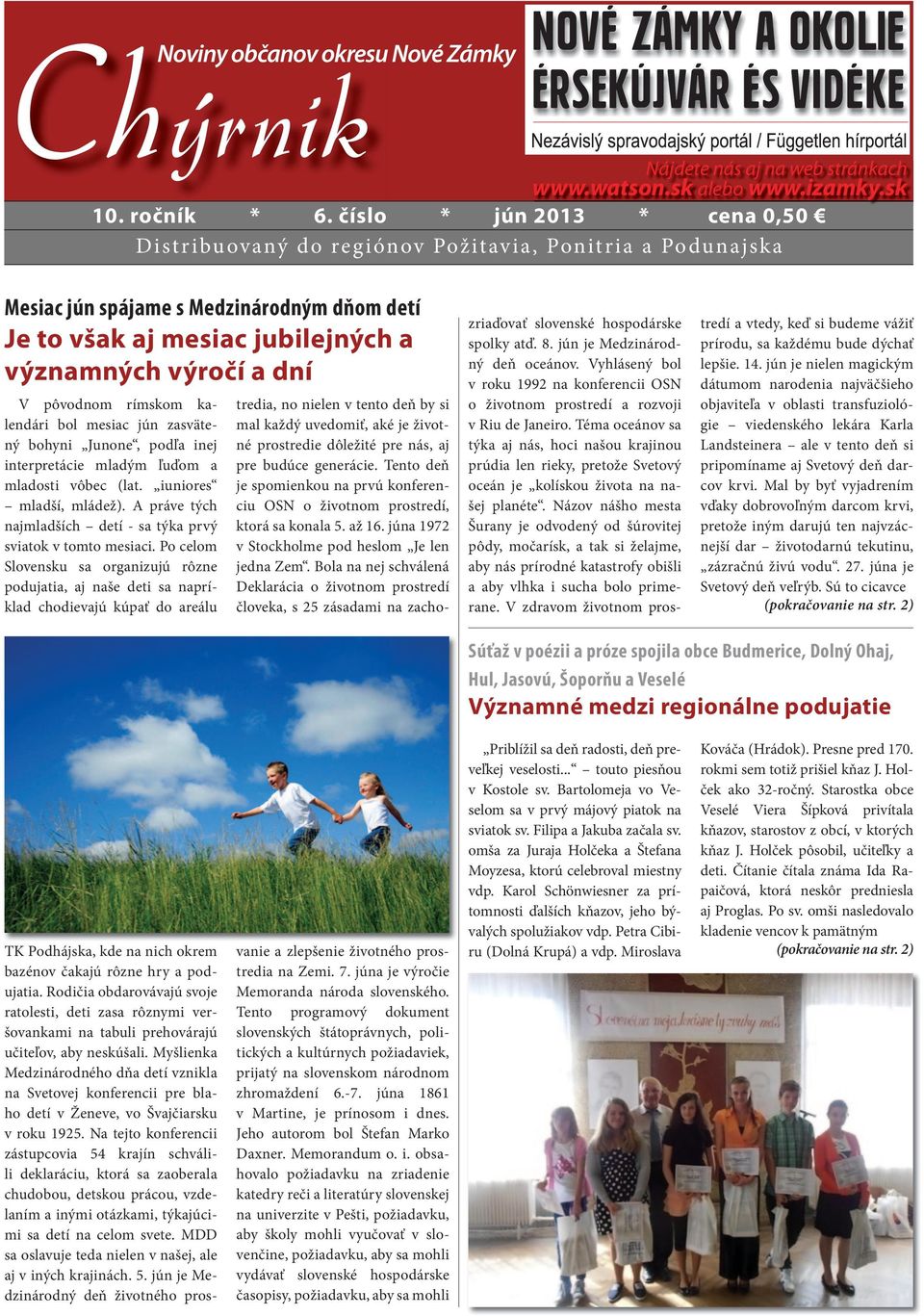 výročí a dní V pôvodnom rímskom kalendári bol mesiac jún zasvätený bohyni Junone, podľa inej interpretácie mladým ľuďom a mladosti vôbec (lat. iuniores mladší, mládež).