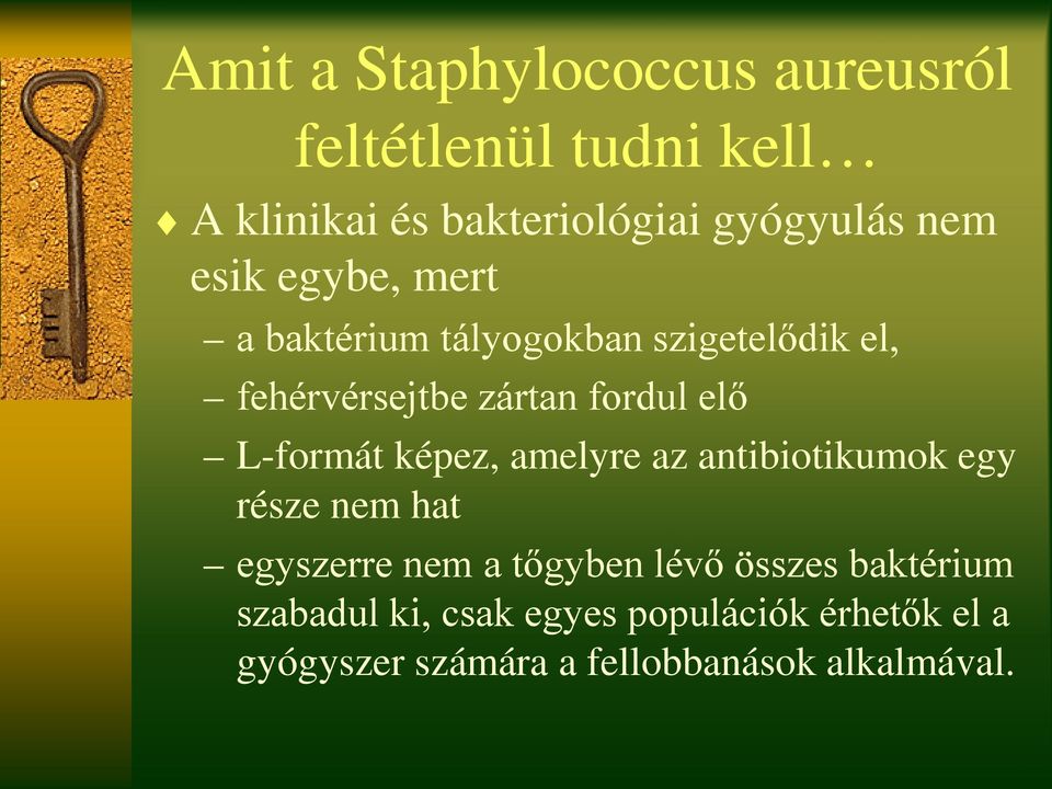 L-formát képez, amelyre az antibiotikumok egy része nem hat egyszerre nem a tőgyben lévő összes