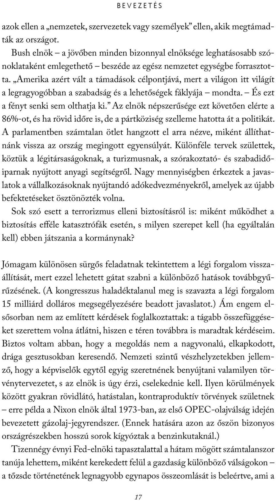 Amerika azért vált a támadások célpontjává, mert a világon itt világít a legragyogóbban a szabadság és a lehetőségek fáklyája mondta. És ezt a fényt senki sem olthatja ki.