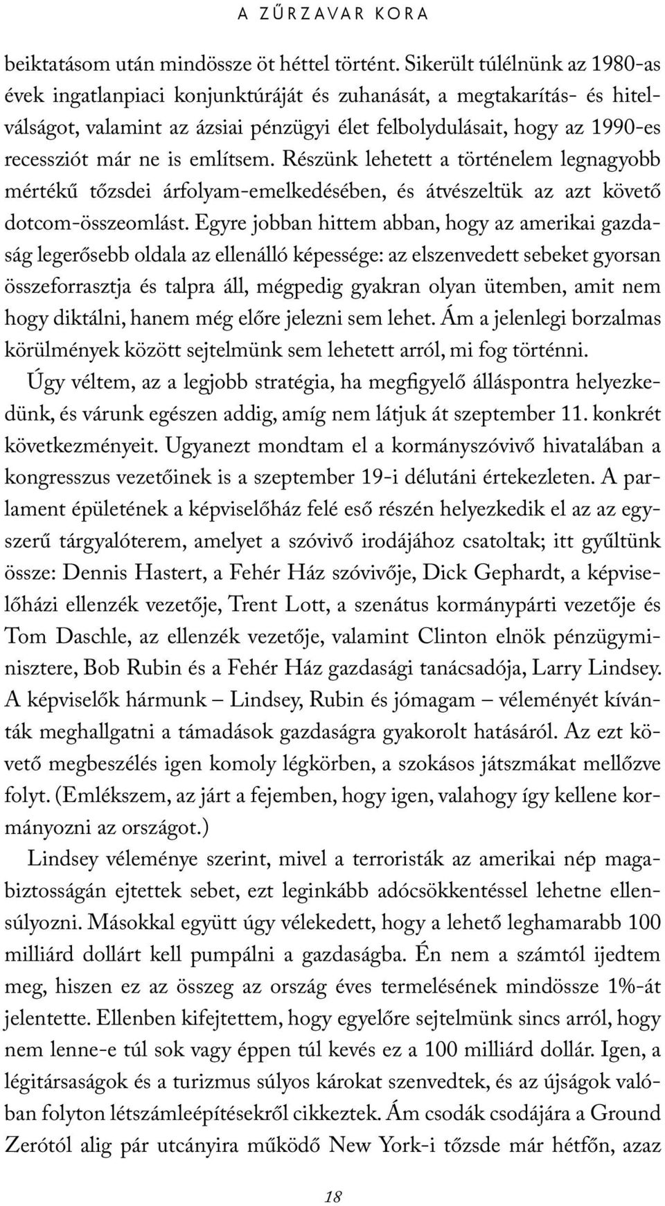 említsem. Részünk lehetett a történelem legnagyobb mértékű tőzsdei árfolyam-emelkedésében, és átvészeltük az azt követő dotcom-összeomlást.