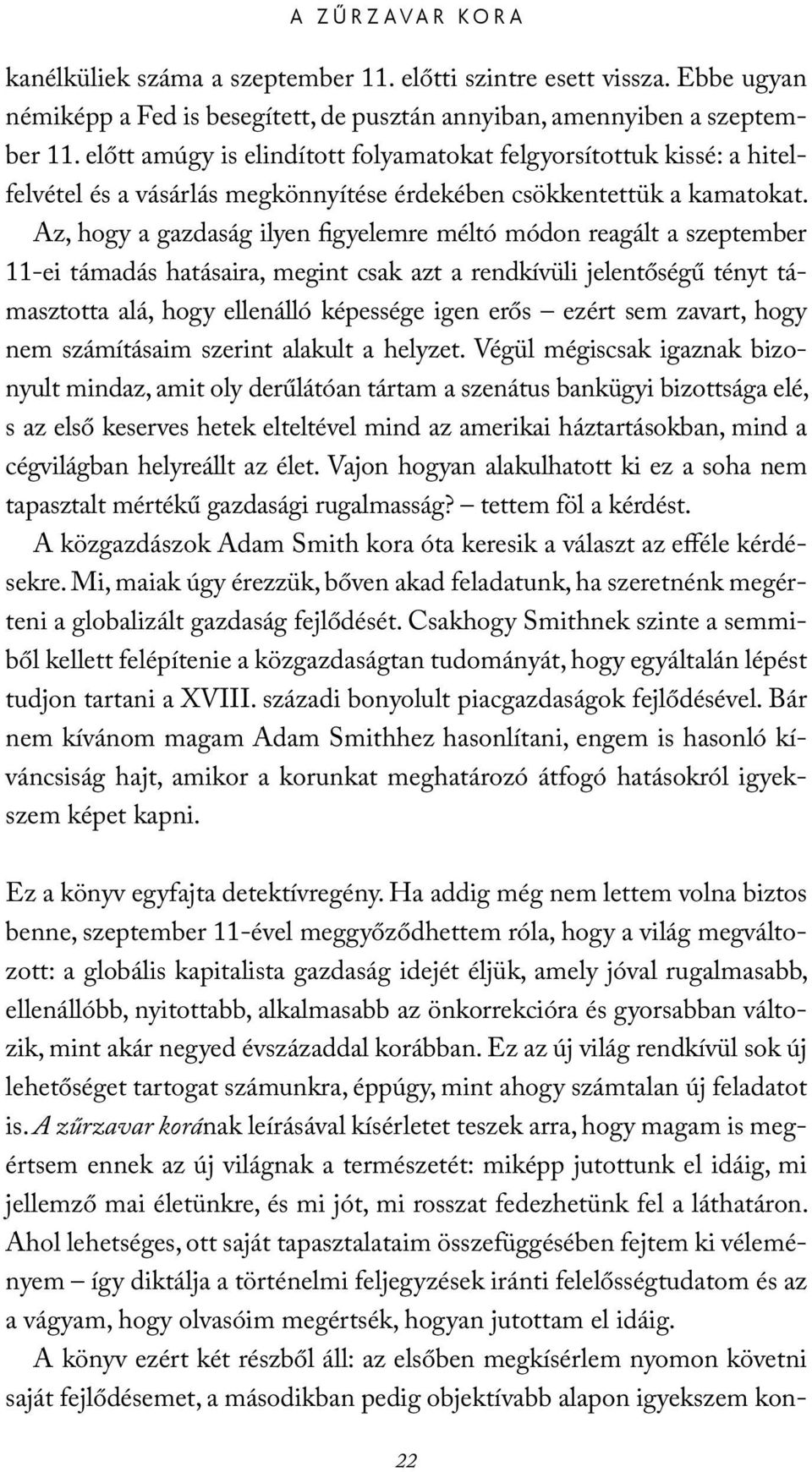 Az, hogy a gazdaság ilyen figyelemre méltó módon reagált a szeptember 11-ei támadás hatásaira, megint csak azt a rendkívüli jelentőségű tényt támasztotta alá, hogy ellenálló képessége igen erős ezért