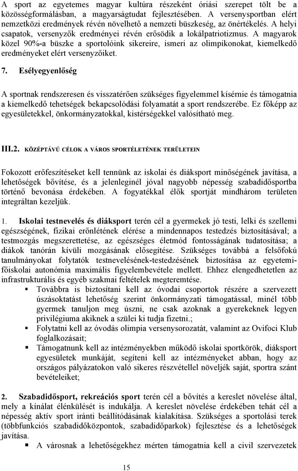 A magyarok közel 90%-a büszke a sportolóink sikereire, ismeri az olimpikonokat, kiemelkedő eredményeket elért versenyzőiket. 7.