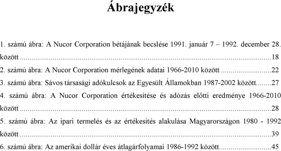 számú ábra: Sávos társasági adókulcsok az Egyesült Államokban 1987-2002 között...27 4.