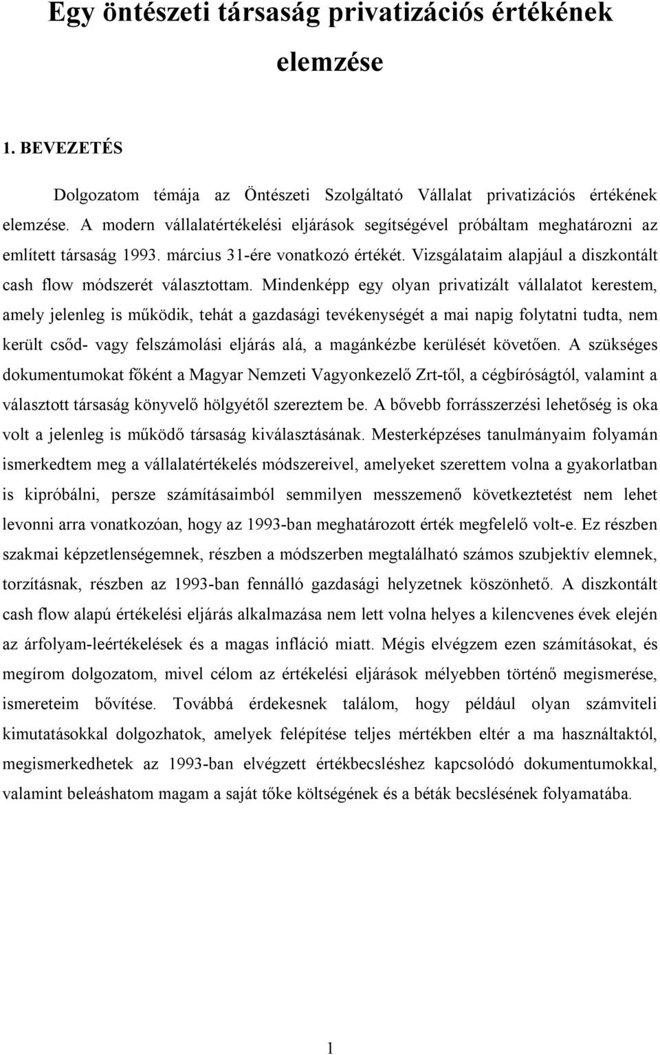 Vizsgálataim alapjául a diszkontált cash flow módszerét választottam.