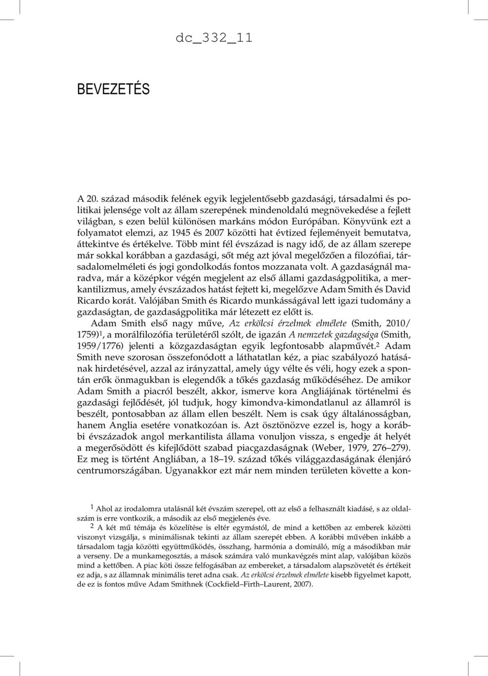 Könyvünk ezt folymtot elemzi, z 1945 és 2007 közötti ht évtized fejleményeit bemuttv, áttekintve és értékelve.