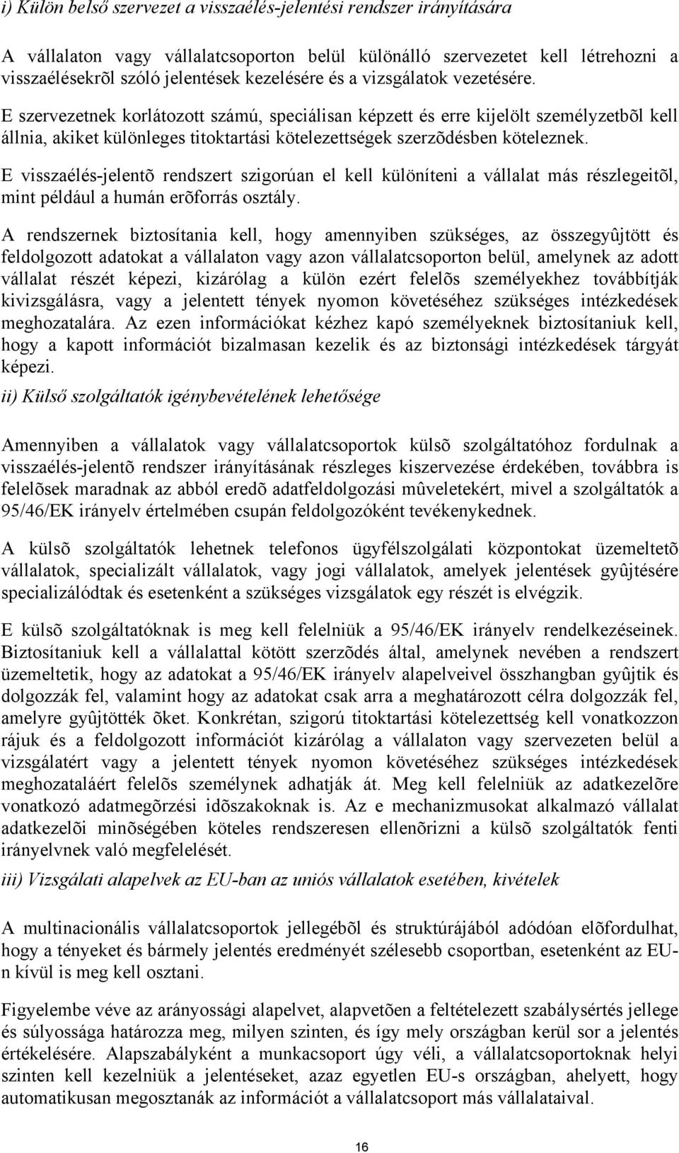 E visszaélés-jelentõ rendszert szigorúan el kell különíteni a vállalat más részlegeitõl, mint például a humán erõforrás osztály.