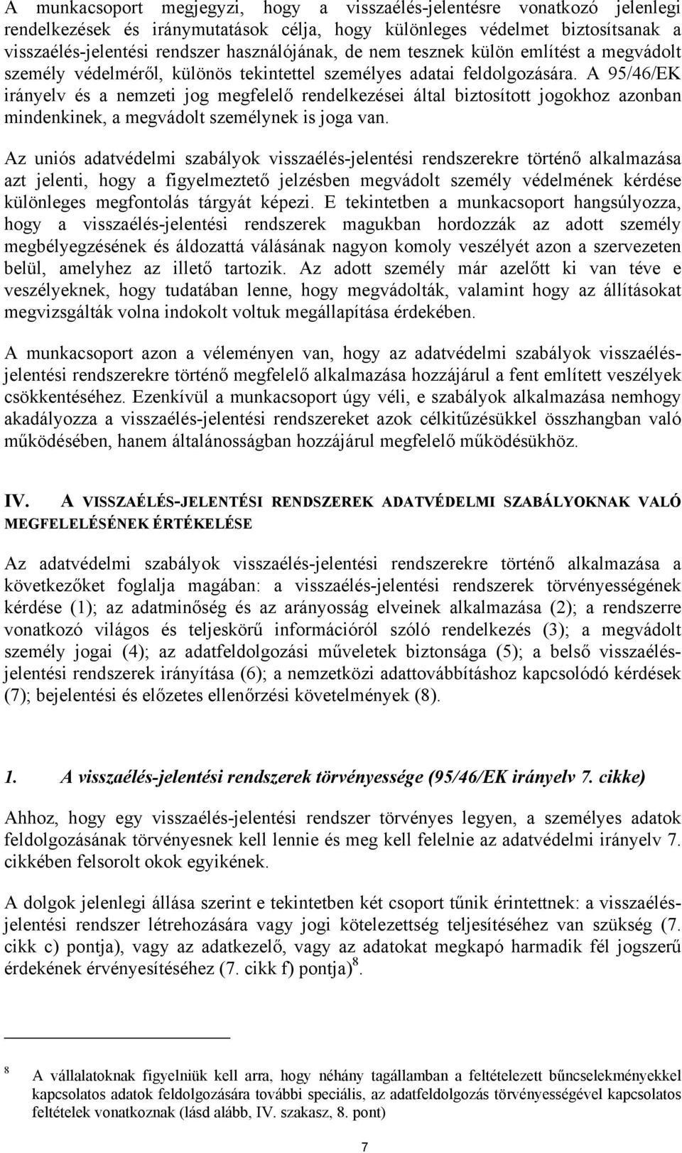 A 95/46/EK irányelv és a nemzeti jog megfelelő rendelkezései által biztosított jogokhoz azonban mindenkinek, a megvádolt személynek is joga van.