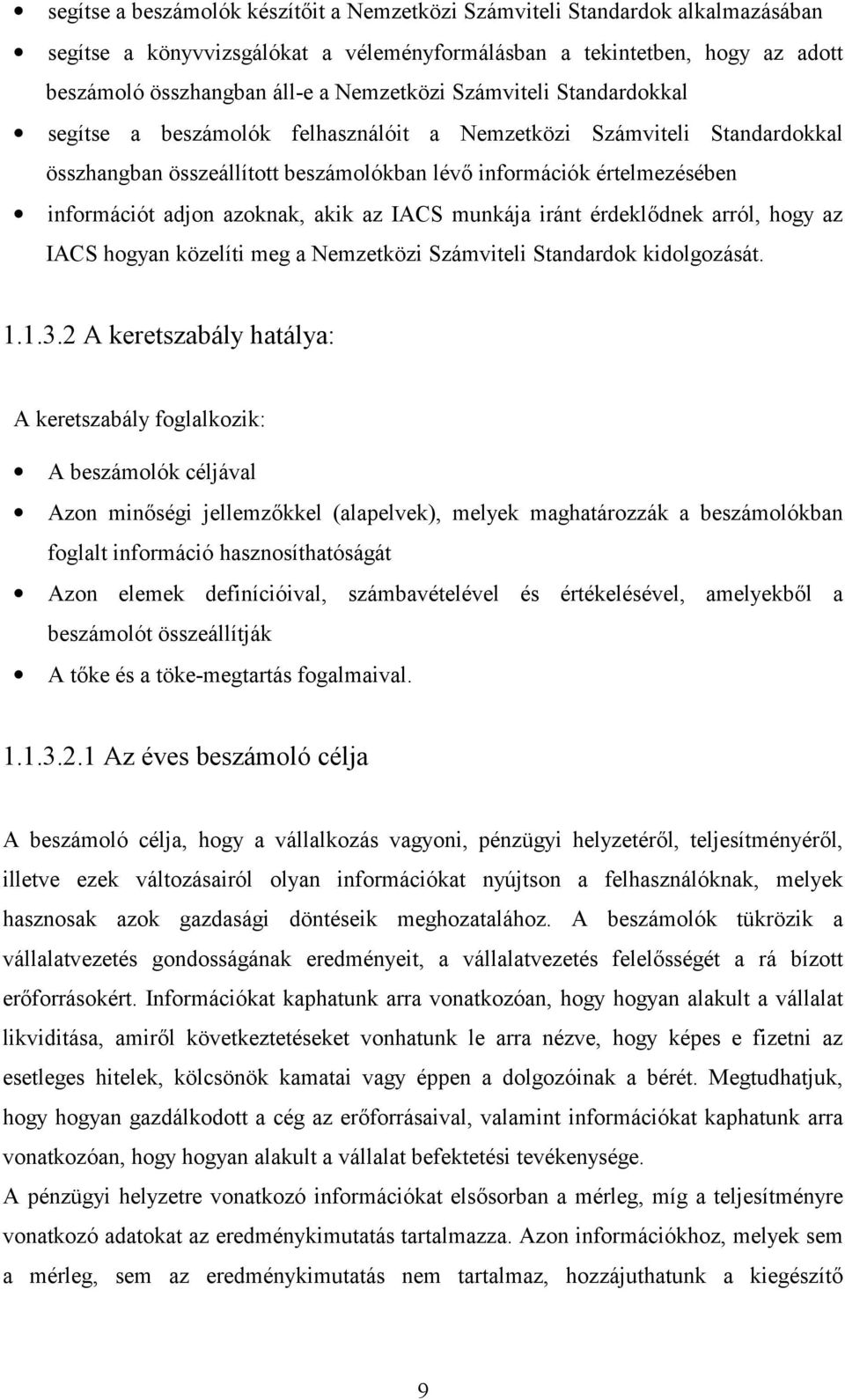 akik az IACS munkája iránt érdekl/dnek arról, hogy az IACS hogyan közelíti meg a Nemzetközi Számviteli Standardok kidolgozását. 1.1.3.