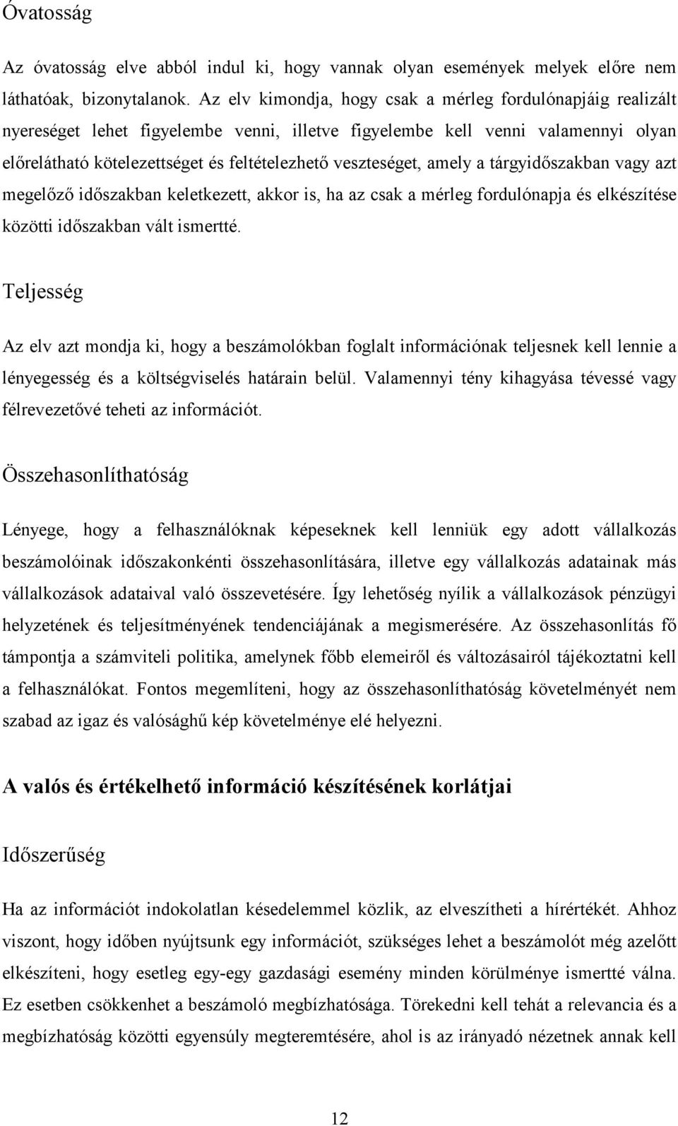 veszteséget, amely a tárgyid/szakban vagy azt megel/z/ id/szakban keletkezett, akkor is, ha az csak a mérleg fordulónapja és elkészítése közötti id/szakban vált ismertté.