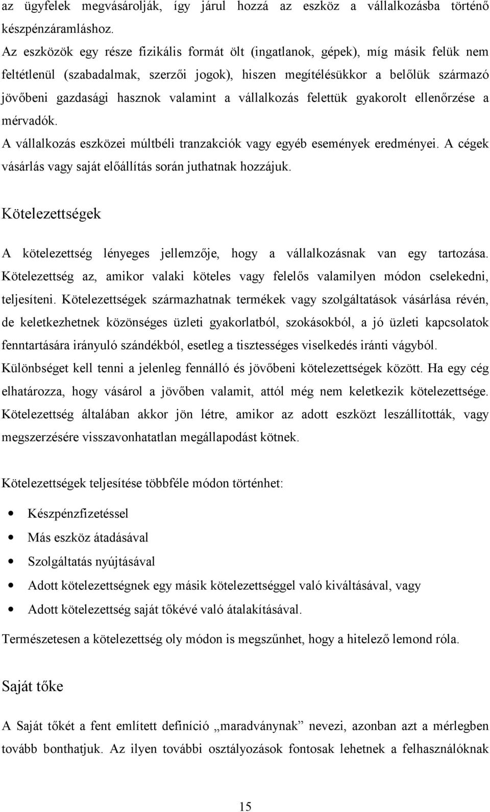 valamint a vállalkozás felettük gyakorolt ellen/rzése a mérvadók. A vállalkozás eszközei múltbéli tranzakciók vagy egyéb események eredményei.